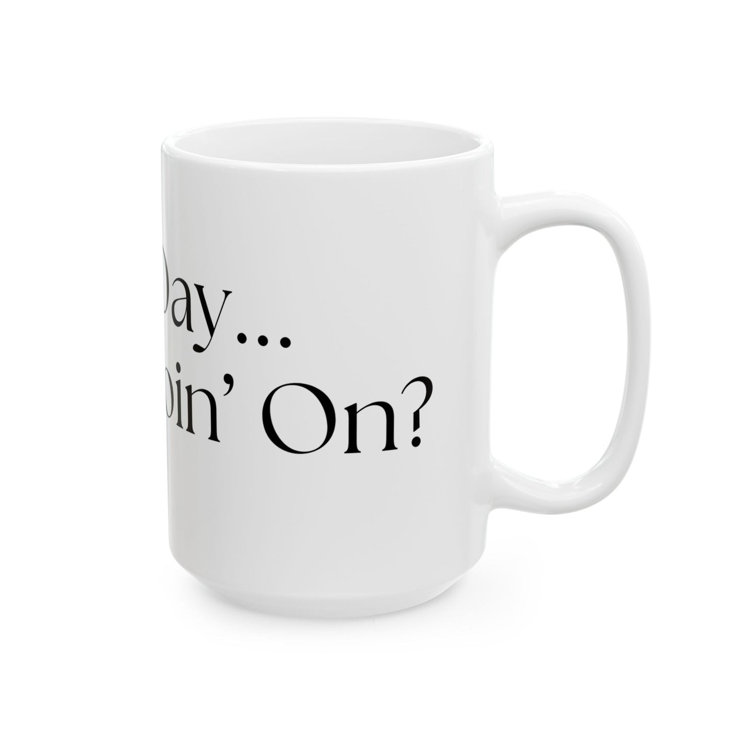 Talky Day // Ceramic Mug, (11oz, 15oz)