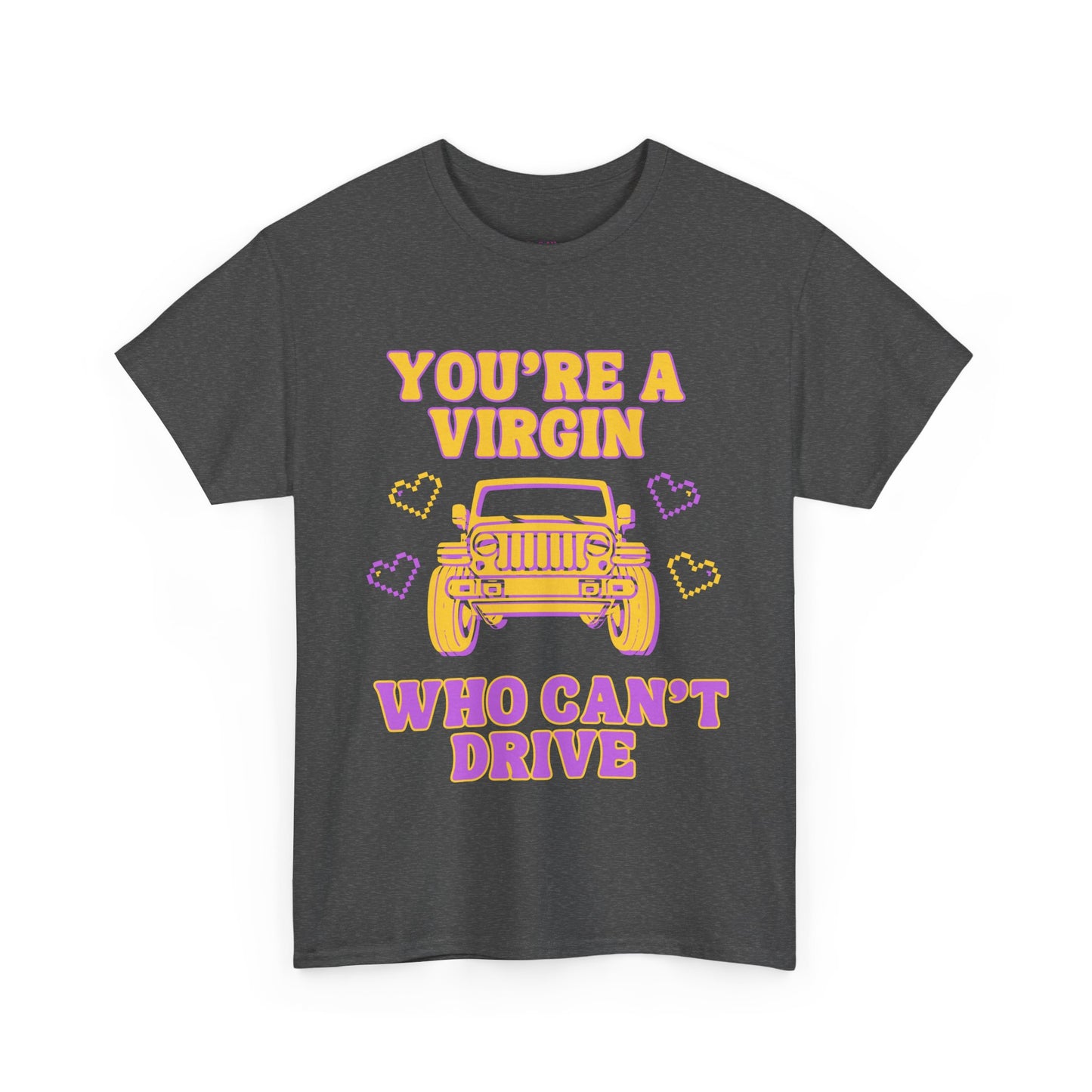You're a Virgin Who Can't Drive // Unisex Heavy Cotton Tee