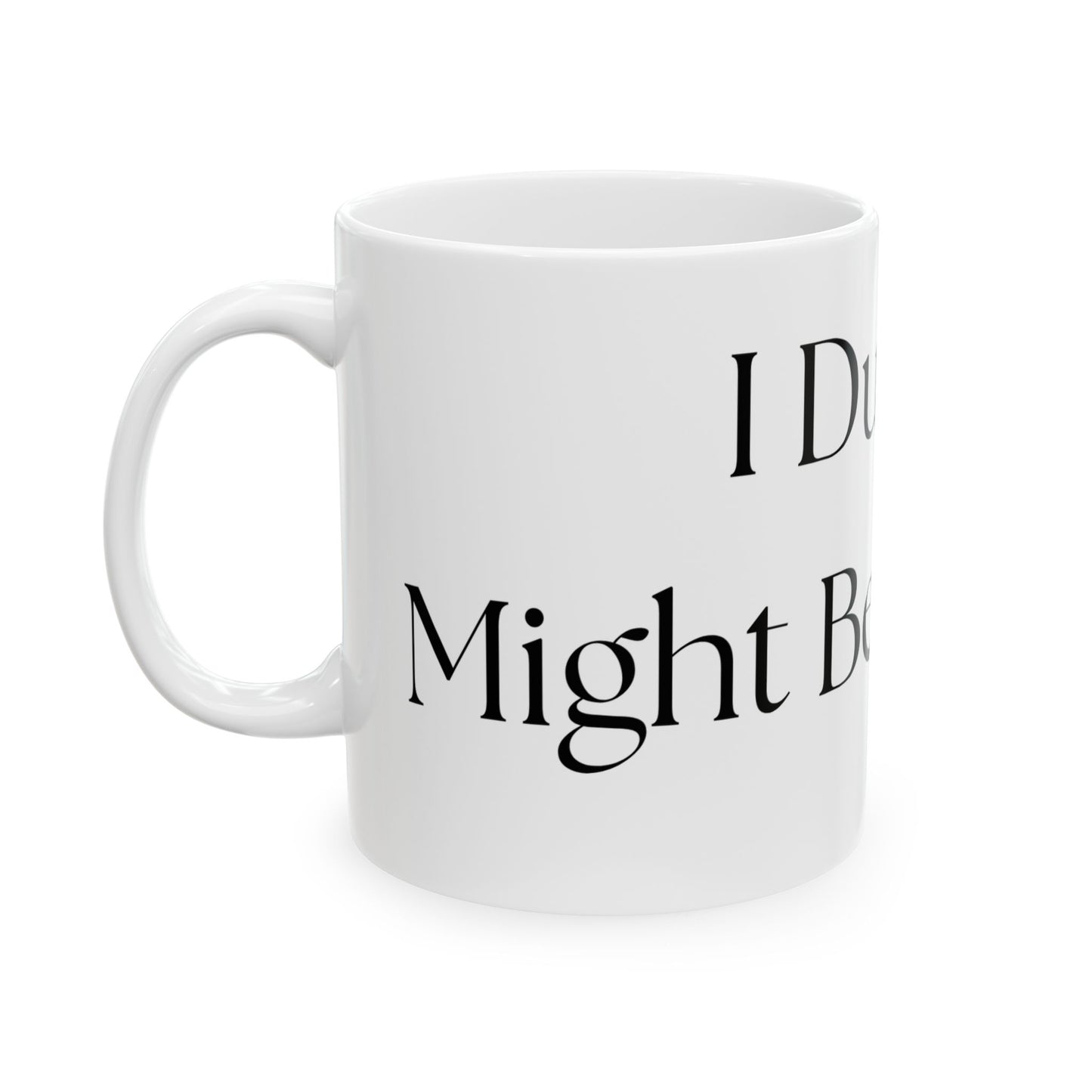 I Dunno, Might Be Whiskey // Ceramic Mug, (11oz, 15oz)