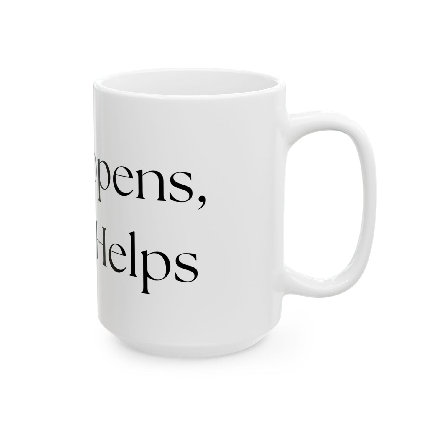 Life Happens, Coffee Helps // Ceramic Mug, (11oz, 15oz)