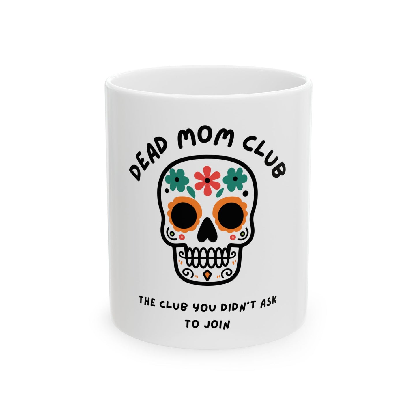 The Club You Didn't Ask to Join - Dead Mom // Ceramic Mug, (11oz, 15oz)