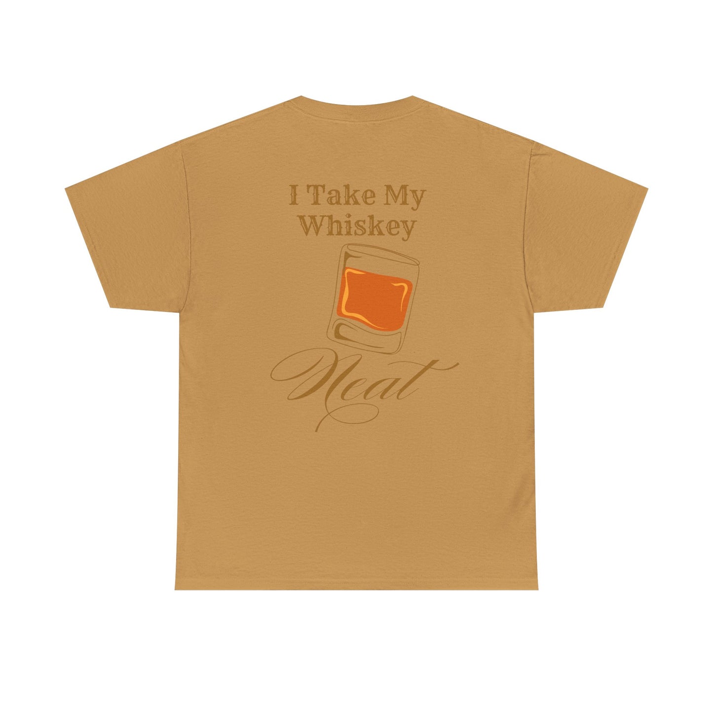 I Take My Whiskey Neat // Funny Whiskey Lover Unisex Heavy Cotton Tee - Graphic Shirt