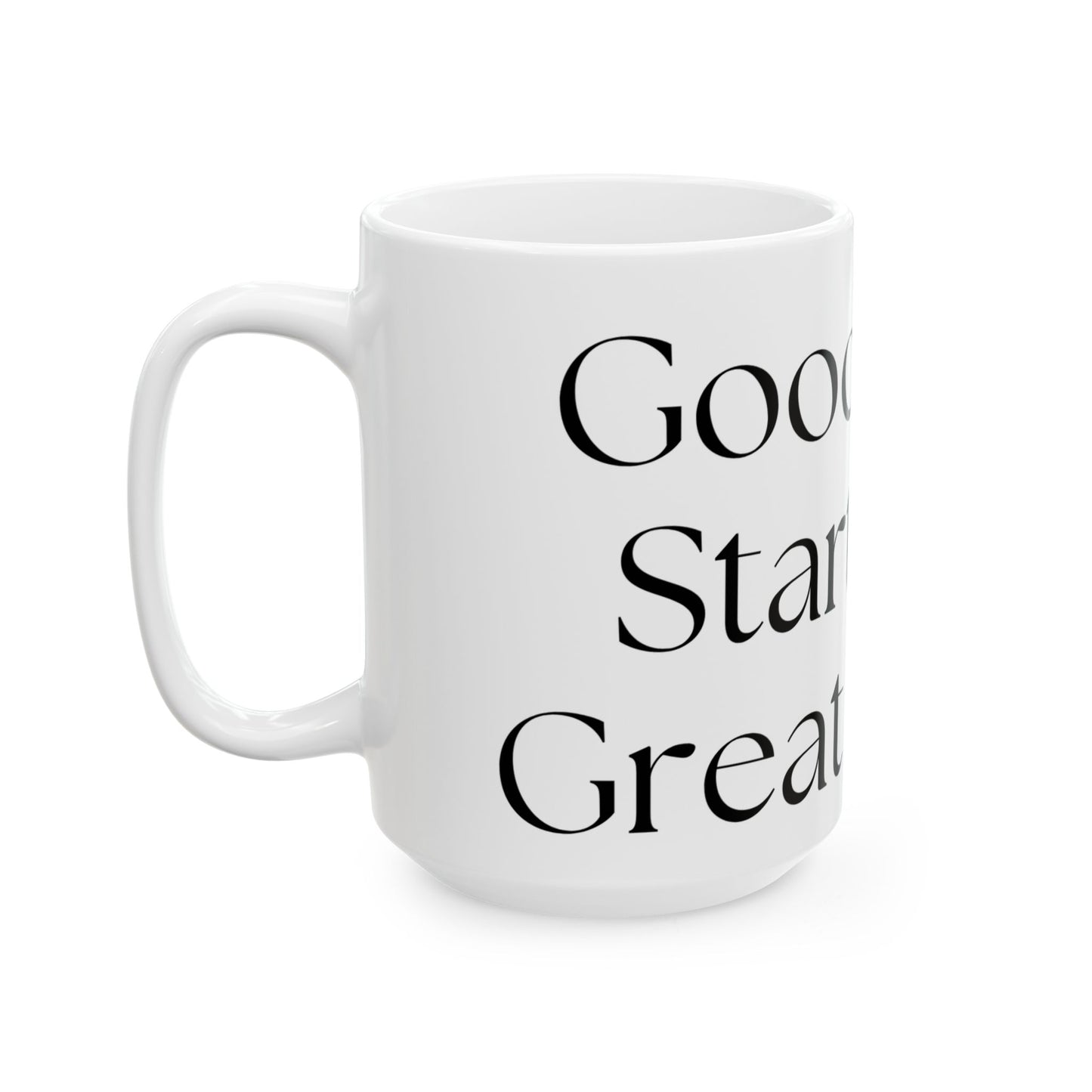 Good Ideas Start With Great Coffee // Ceramic Mug, (11oz, 15oz)