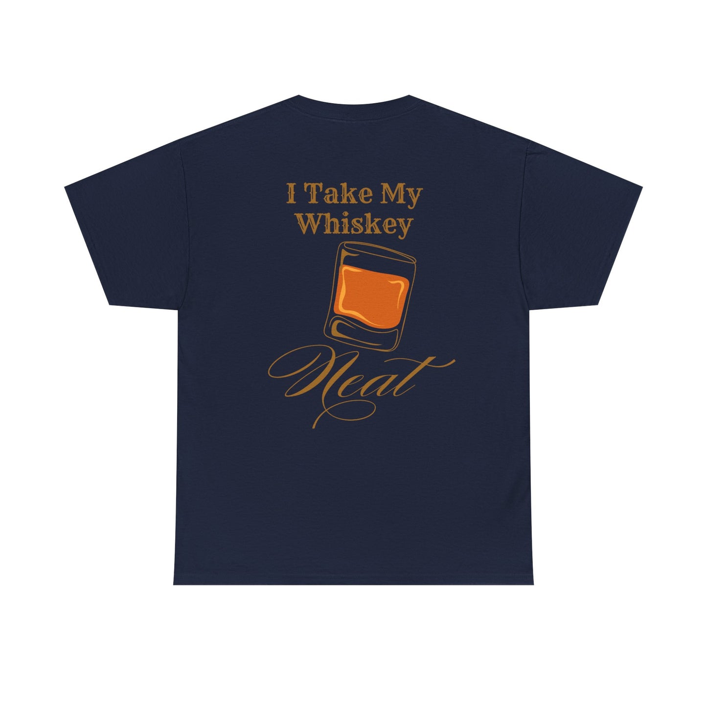 I Take My Whiskey Neat // Funny Whiskey Lover Unisex Heavy Cotton Tee - Graphic Shirt