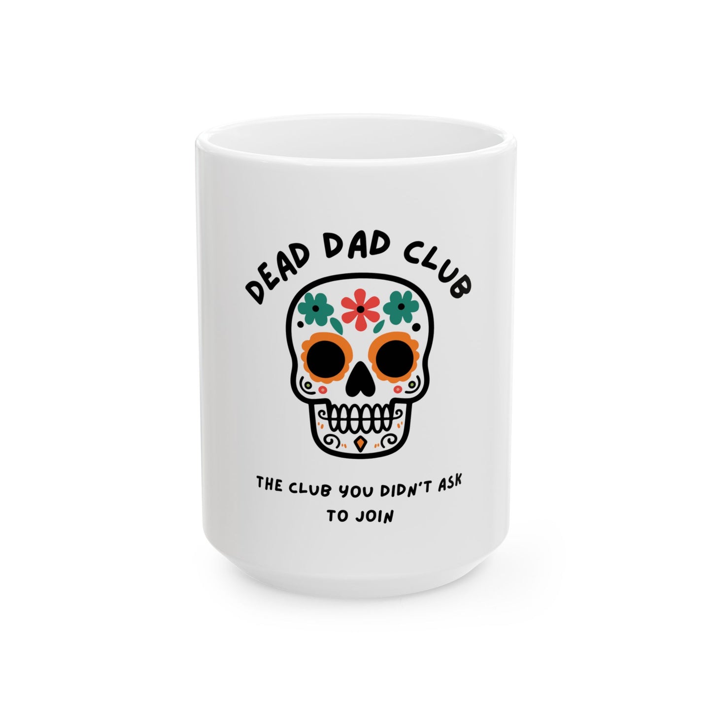 The Club You Didn't Ask to Join - Dead Dad // Ceramic Mug, (11oz, 15oz)