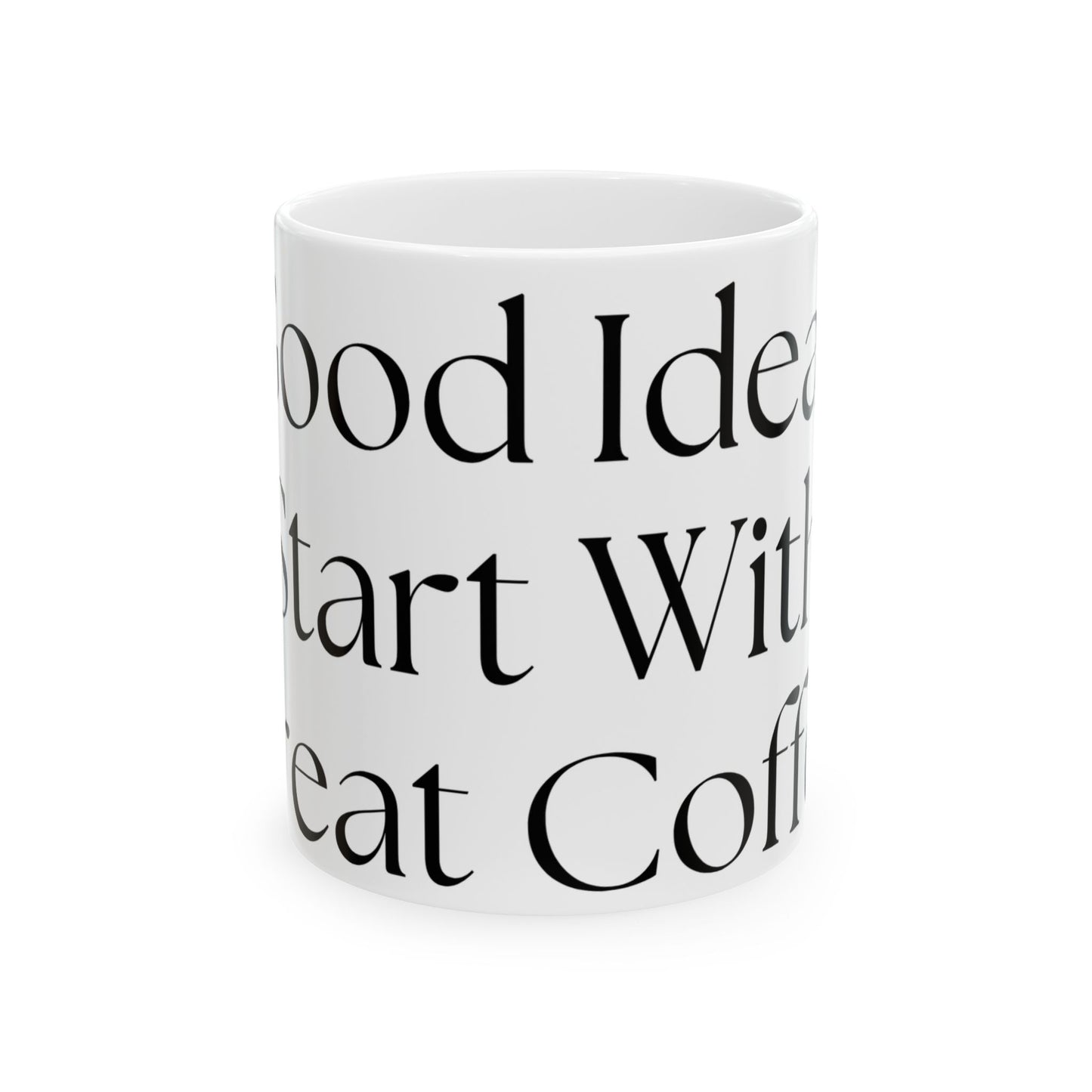 Good Ideas Start With Great Coffee // Ceramic Mug, (11oz, 15oz)