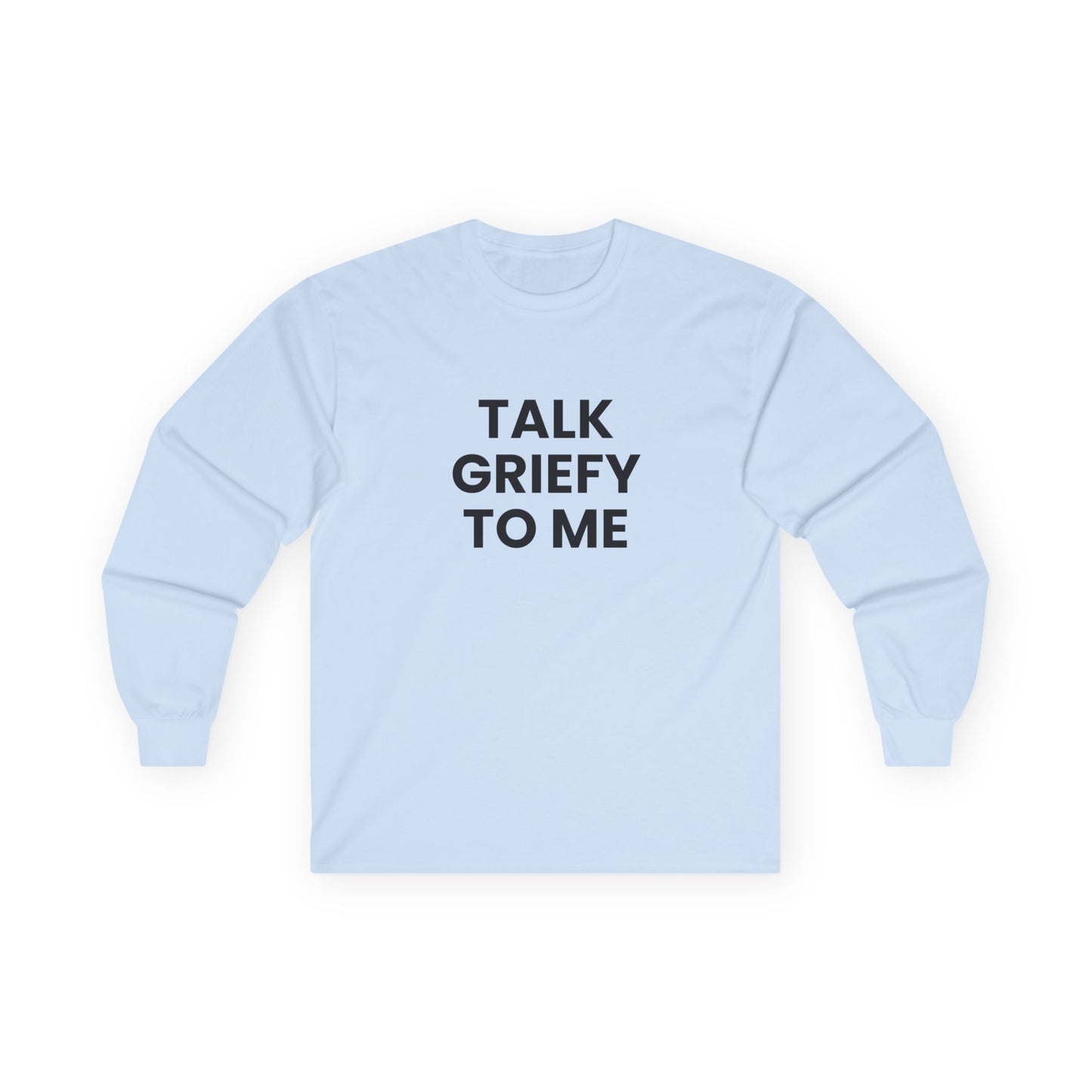 Talk Griefy to Me // Unisex Ultra Cotton Long Sleeve Tee