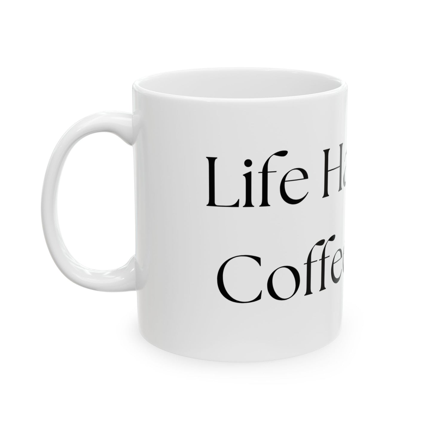 Life Happens, Coffee Helps // Ceramic Mug, (11oz, 15oz)