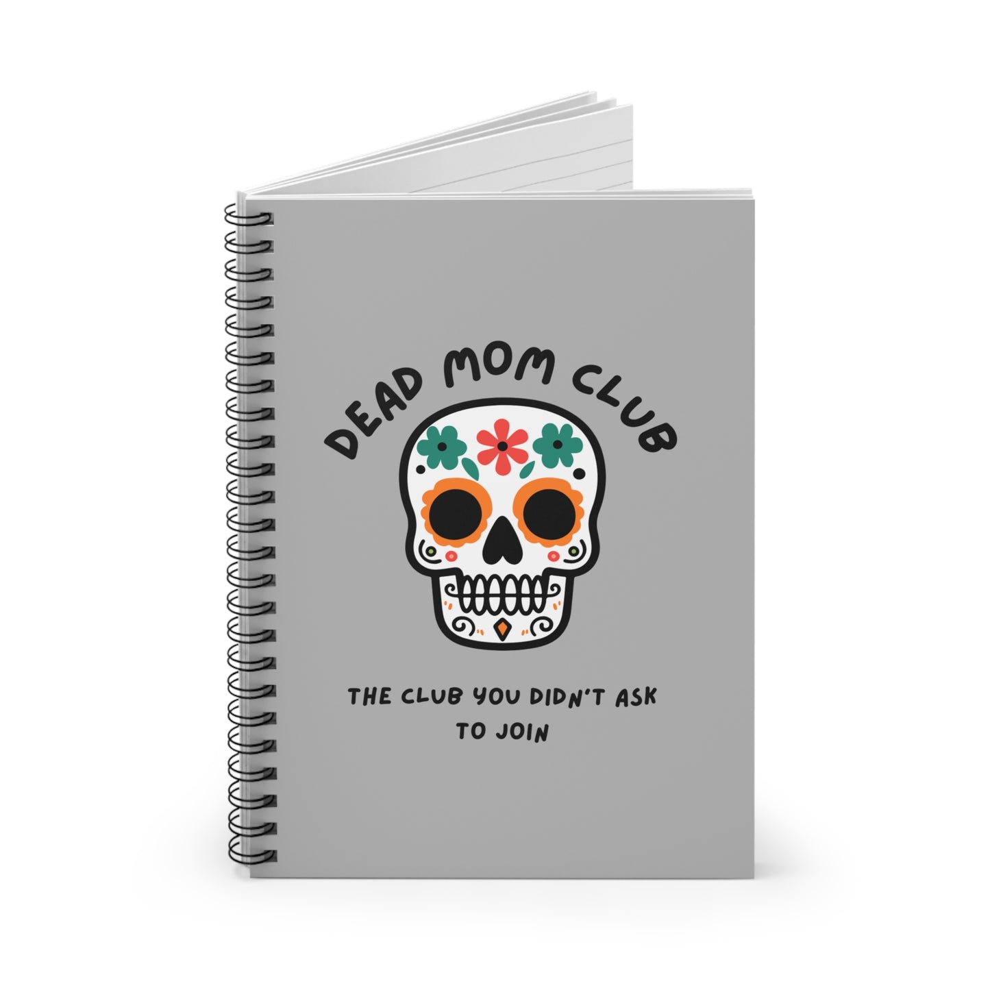 The Club You Didn't Ask to Join - Dead Mom // Spiral Notebook - Ruled Line