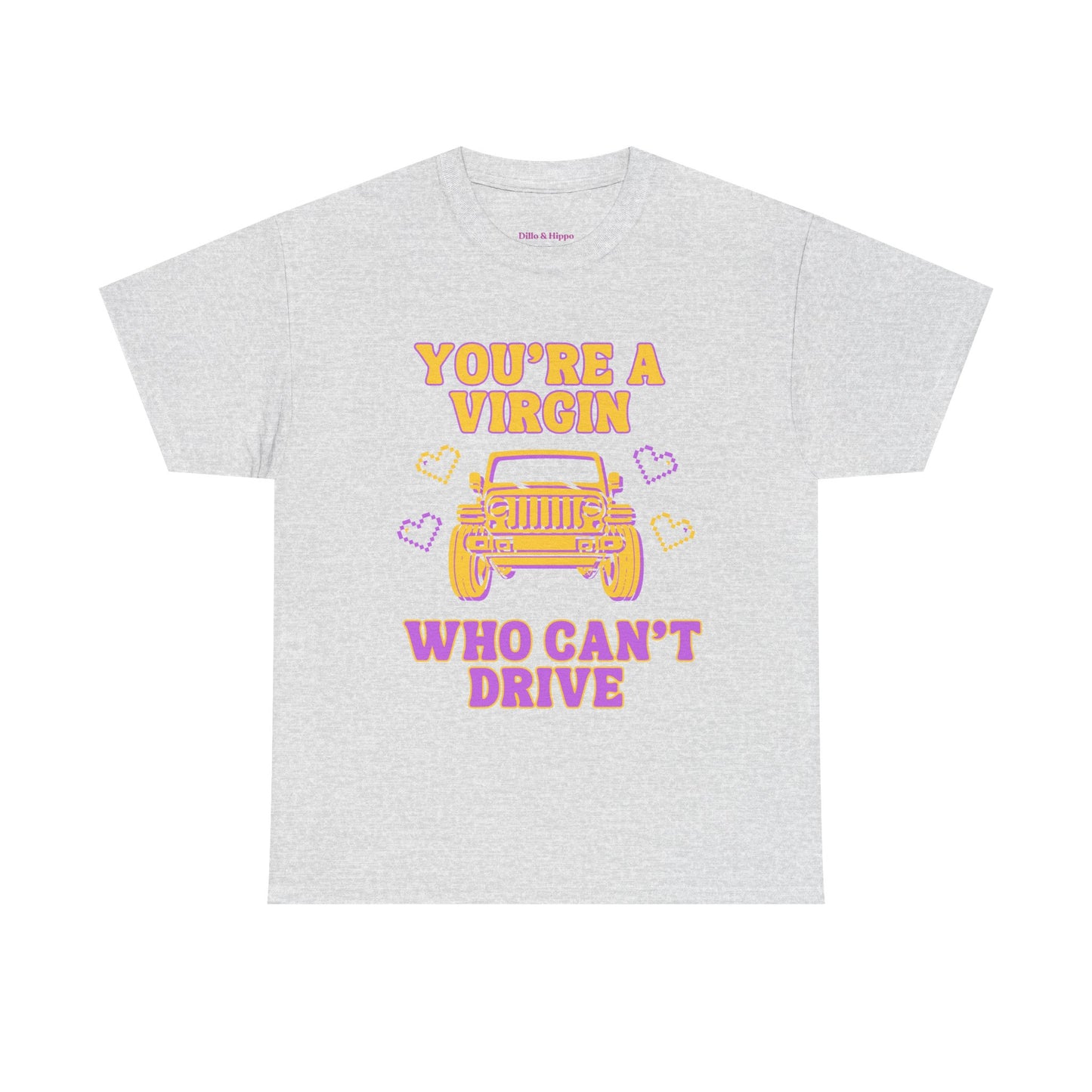 You're a Virgin Who Can't Drive // Unisex Heavy Cotton Tee