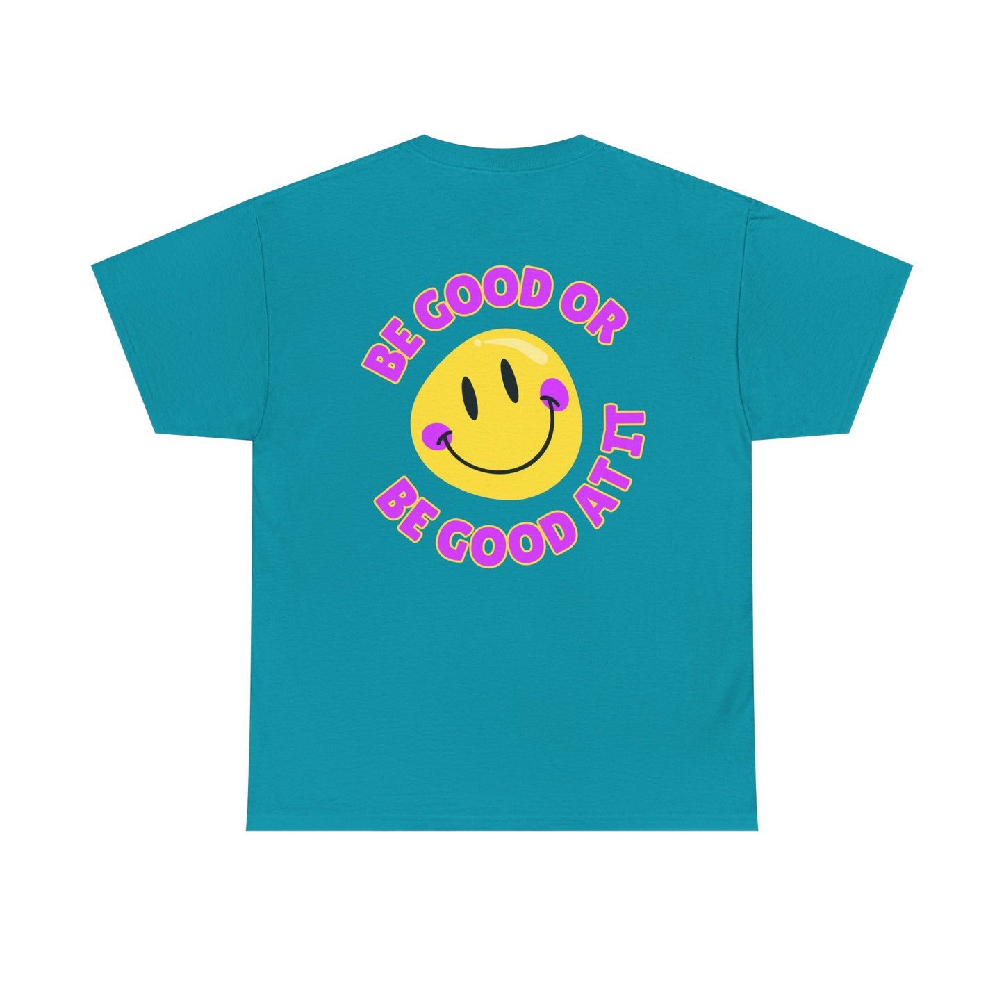 Be Good or Be Good at It - Double-Sided // Unisex Heavy Cotton Tee - Vibes Shirt