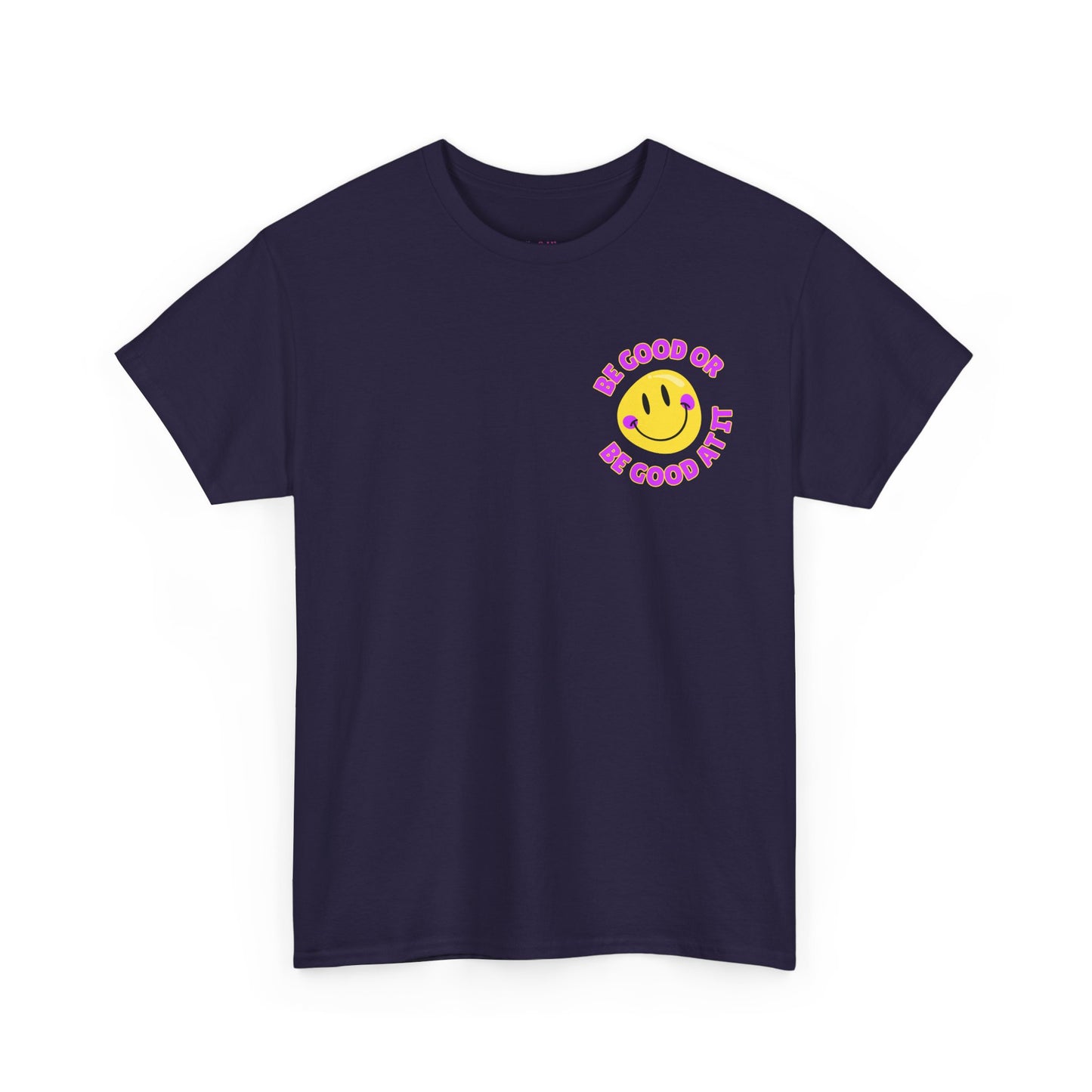 Be Good or Be Good at It - Pocket Placement // Unisex Heavy Cotton Tee - Vibes Shirt
