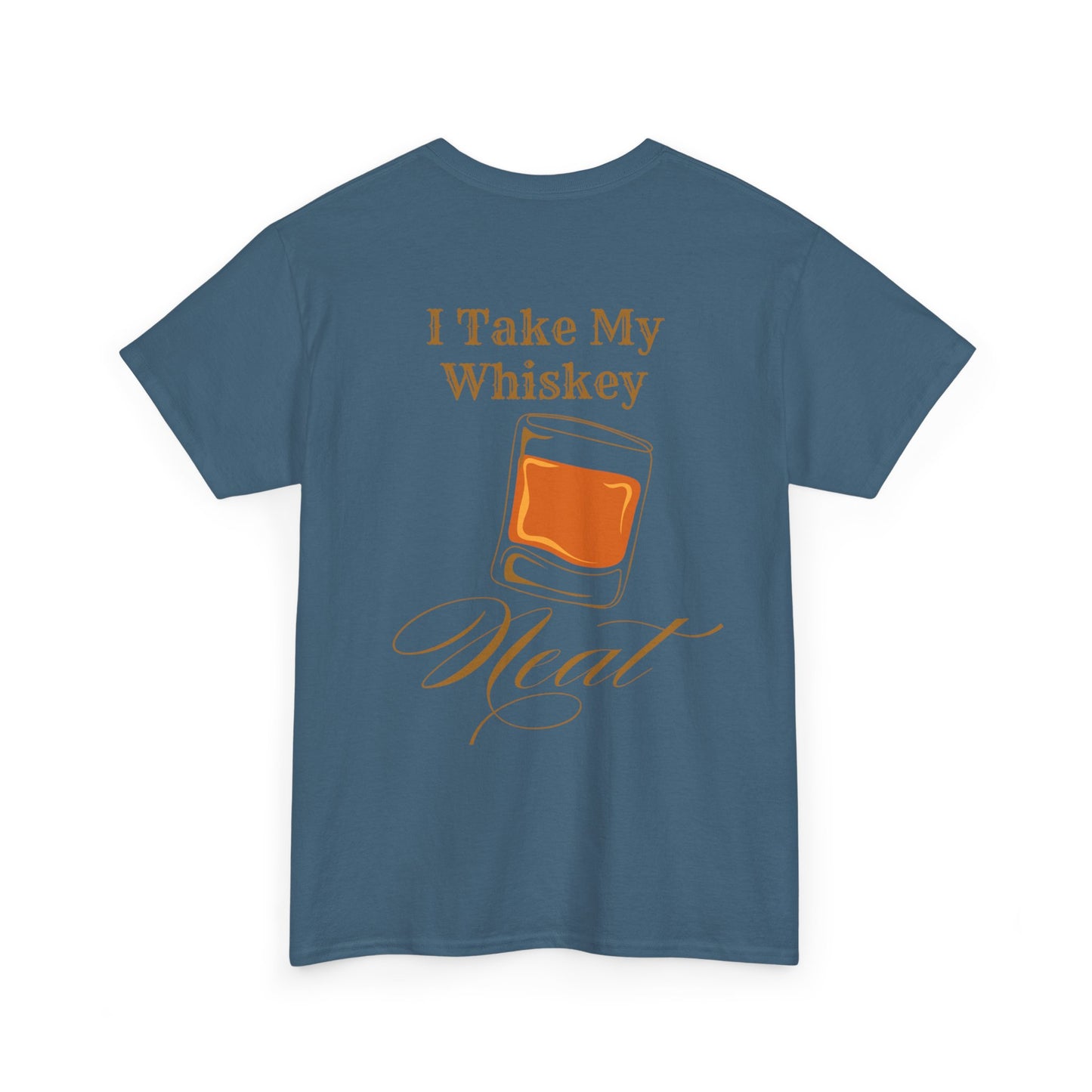 I Take My Whiskey Neat // Funny Whiskey Lover Unisex Heavy Cotton Tee - Graphic Shirt