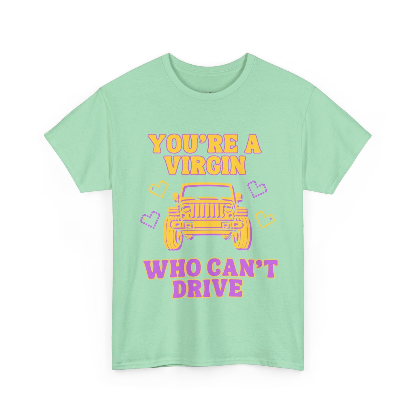 You're a Virgin Who Can't Drive // Unisex Heavy Cotton Tee