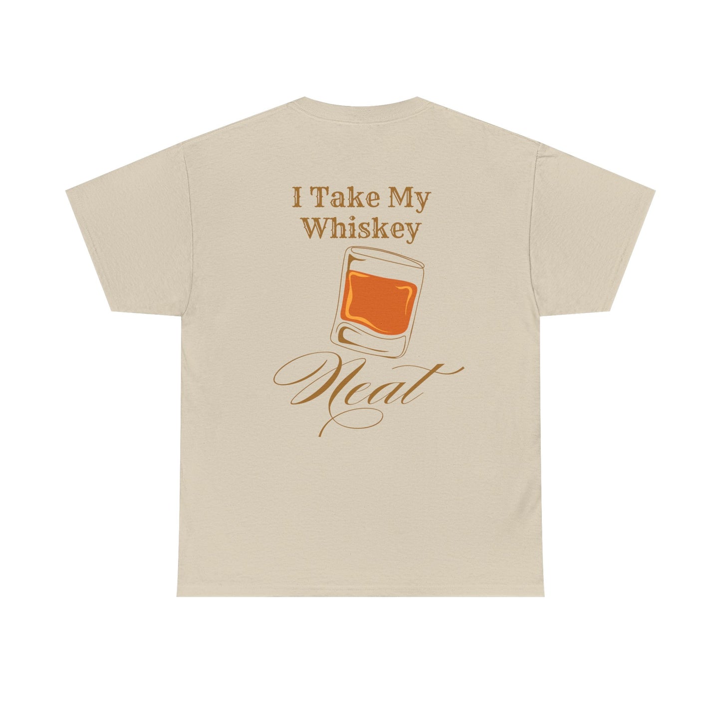 I Take My Whiskey Neat // Funny Whiskey Lover Unisex Heavy Cotton Tee - Graphic Shirt