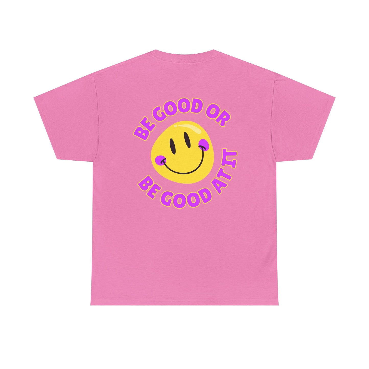 Be Good or Be Good at It - Double-Sided // Unisex Heavy Cotton Tee - Vibes Shirt