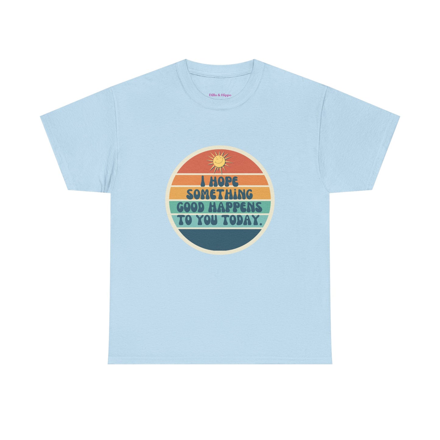 I Hope Something Good Happens to You Today. // Short Sleeve Tee