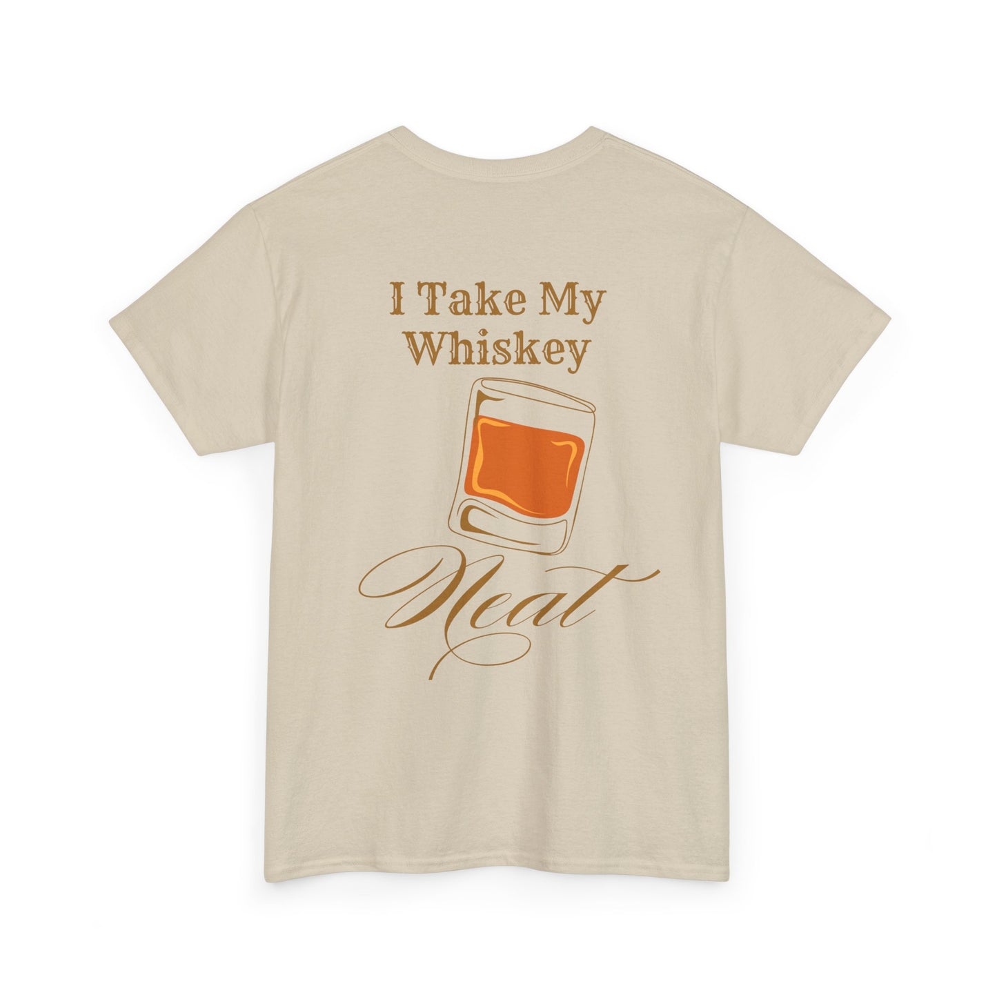 I Take My Whiskey Neat // Funny Whiskey Lover Unisex Heavy Cotton Tee - Graphic Shirt