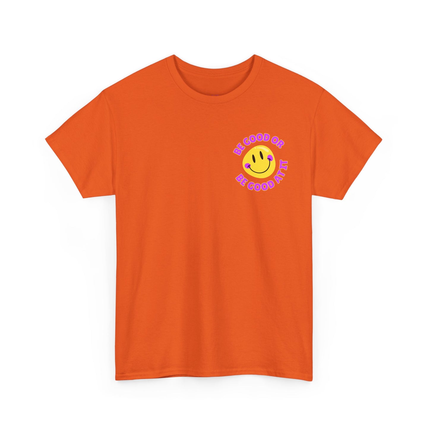 Be Good or Be Good at It - Pocket Placement // Unisex Heavy Cotton Tee - Vibes Shirt