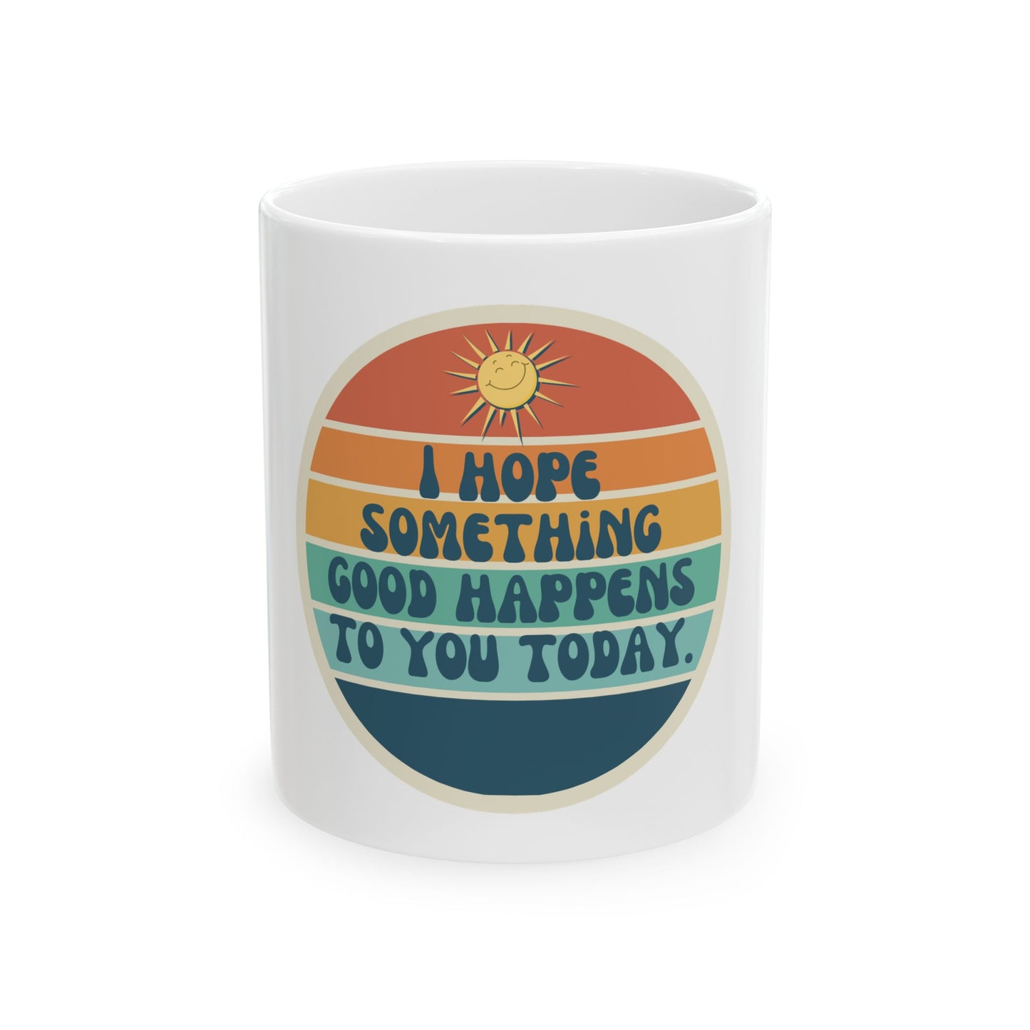 I hope something good happens to you today // Ceramic Mug, (11oz, 15oz)