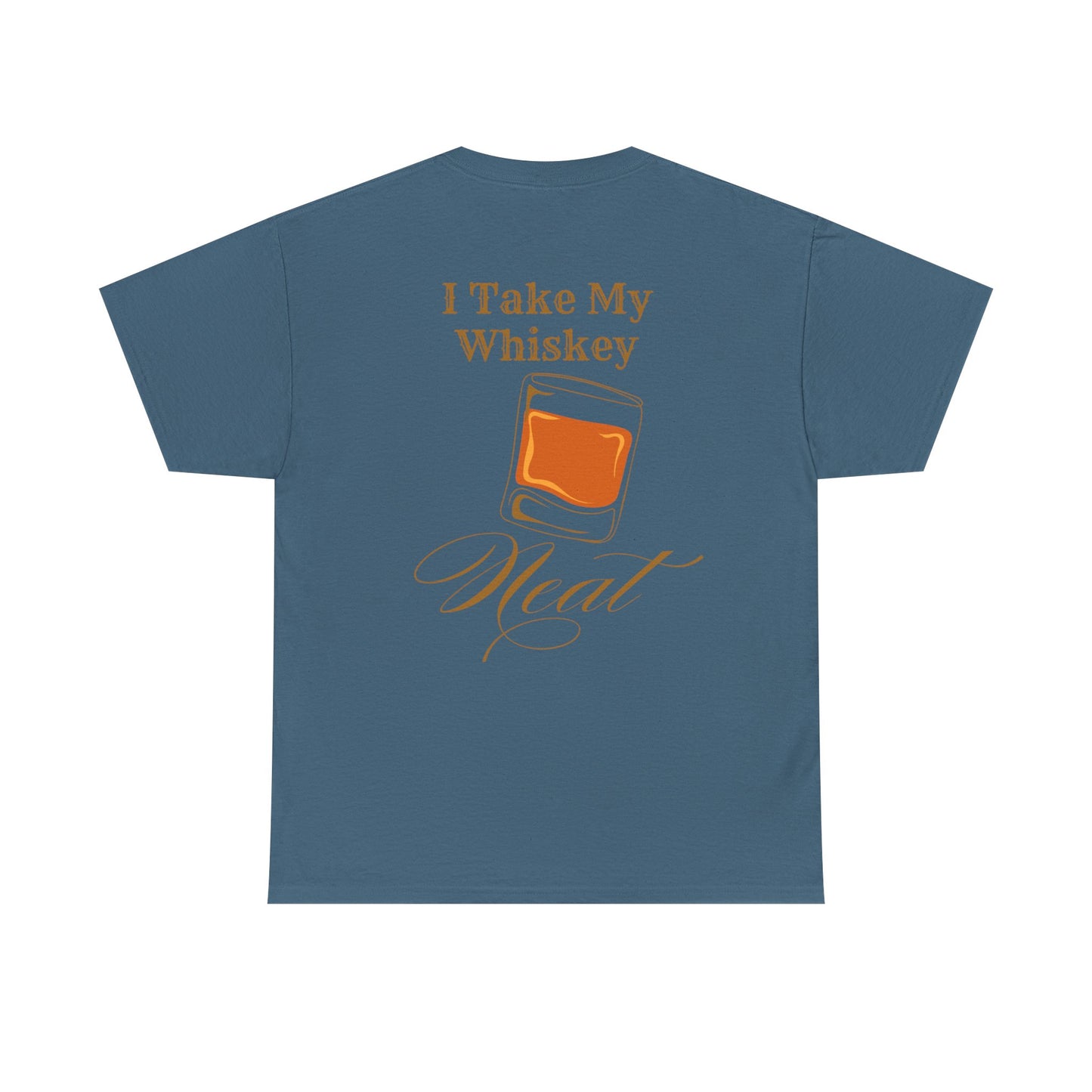 I Take My Whiskey Neat // Funny Whiskey Lover Unisex Heavy Cotton Tee - Graphic Shirt