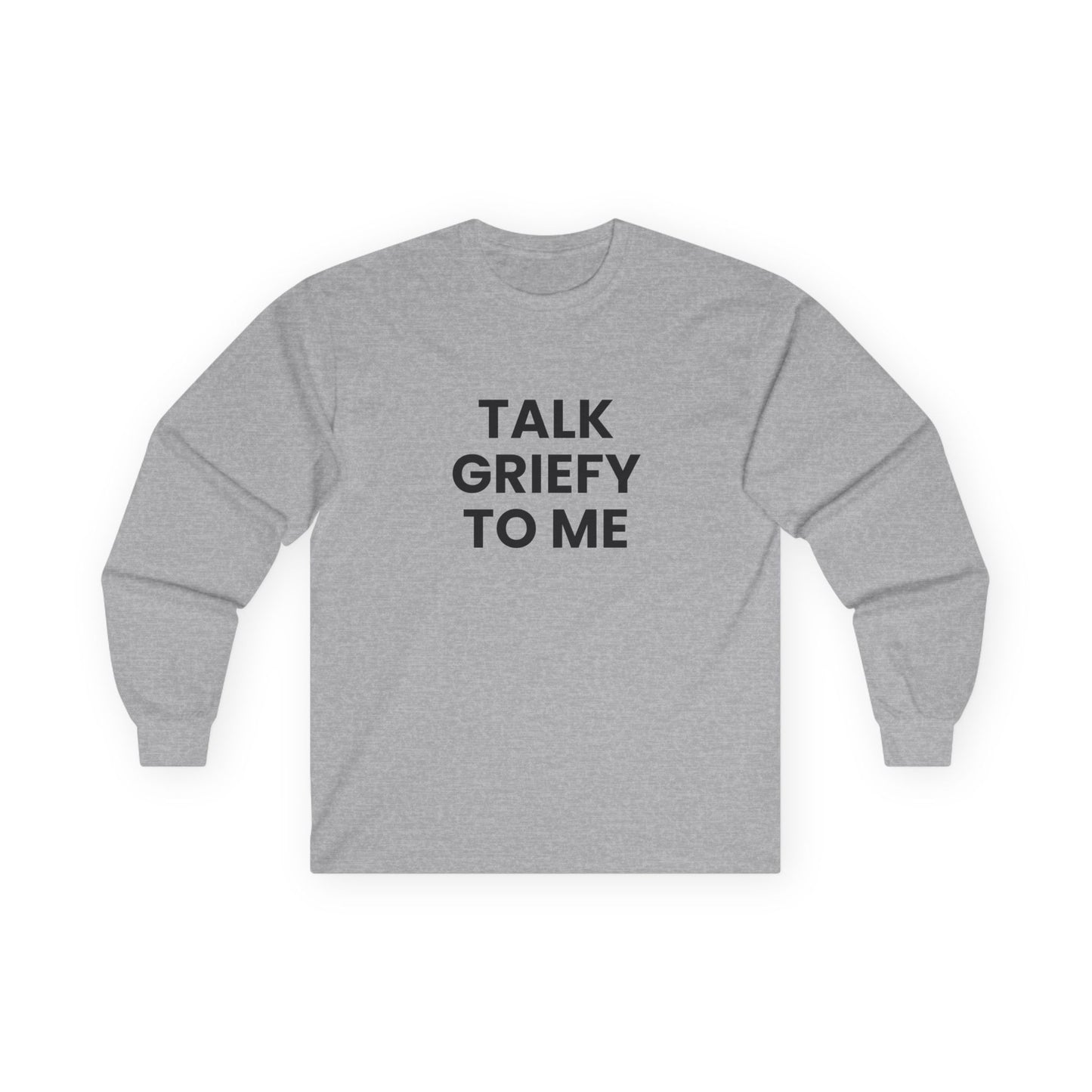 Talk Griefy to Me // Unisex Ultra Cotton Long Sleeve Tee