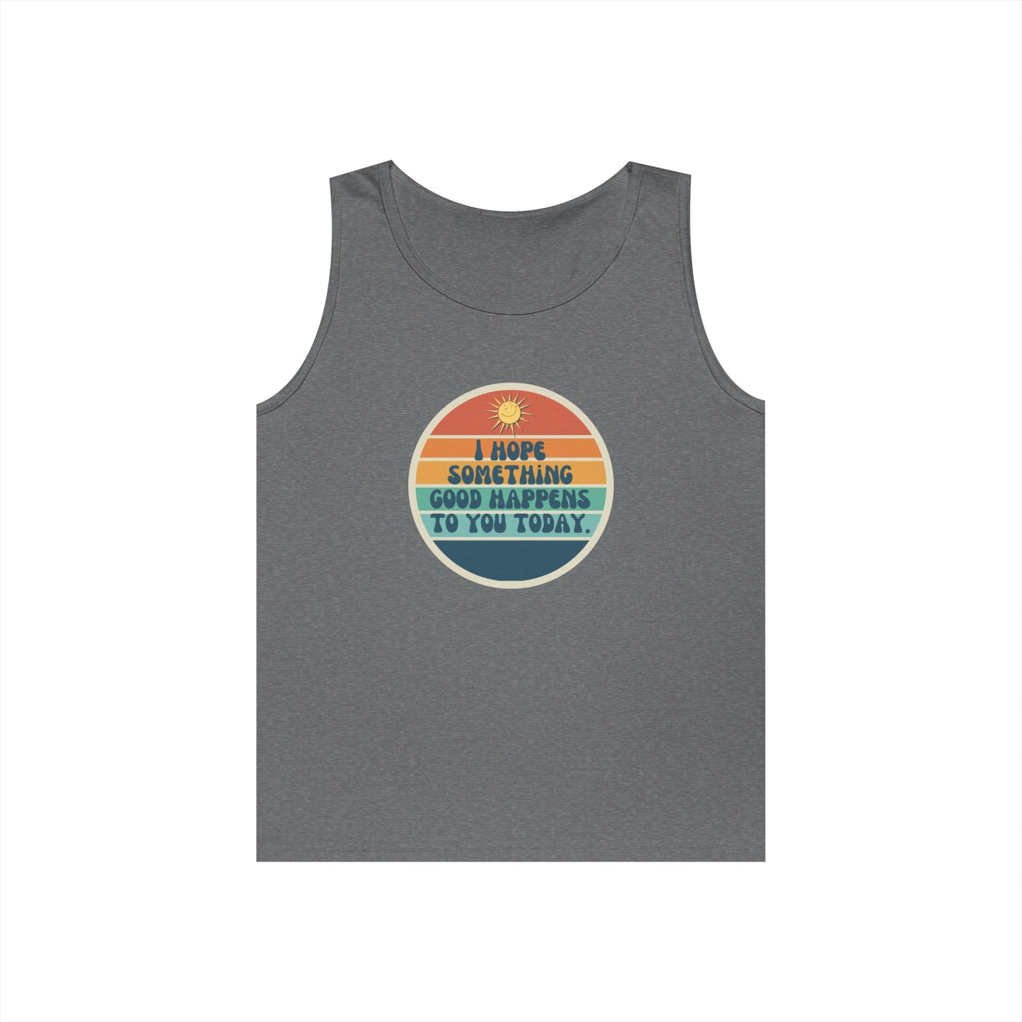 I Hope Something Good Happens to You Today. // Unisex Heavy Cotton Tank Top