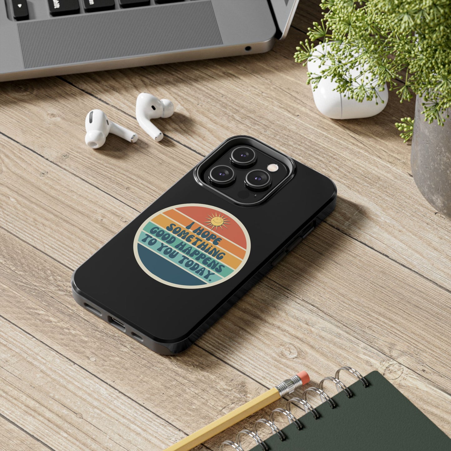 I hope something good happens to you today // Phone Case