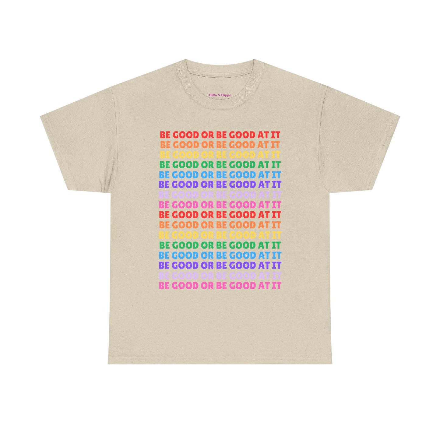 Be Good or Be Good at It - Multi Rainbow Pattern // Motivational Unisex Heavy Cotton Tee