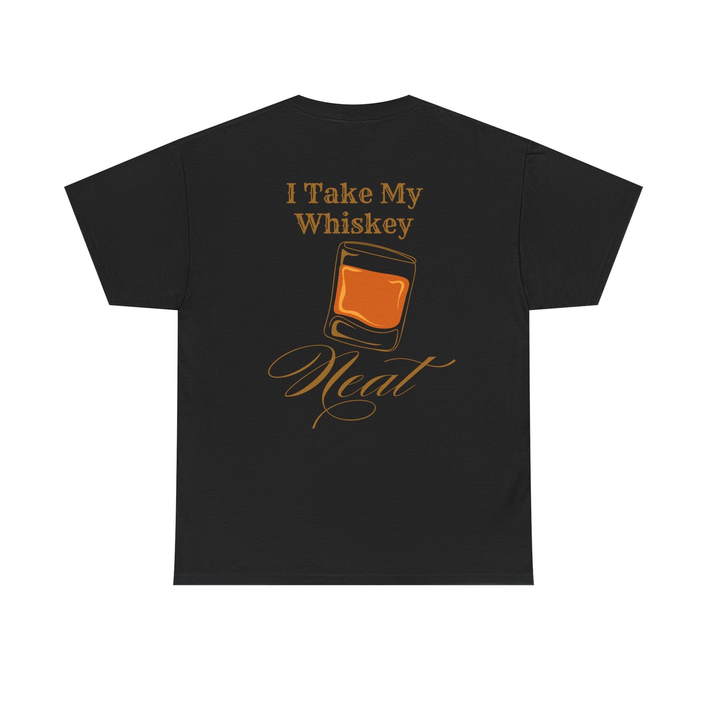 I Take My Whiskey Neat // Funny Whiskey Lover Unisex Heavy Cotton Tee - Graphic Shirt