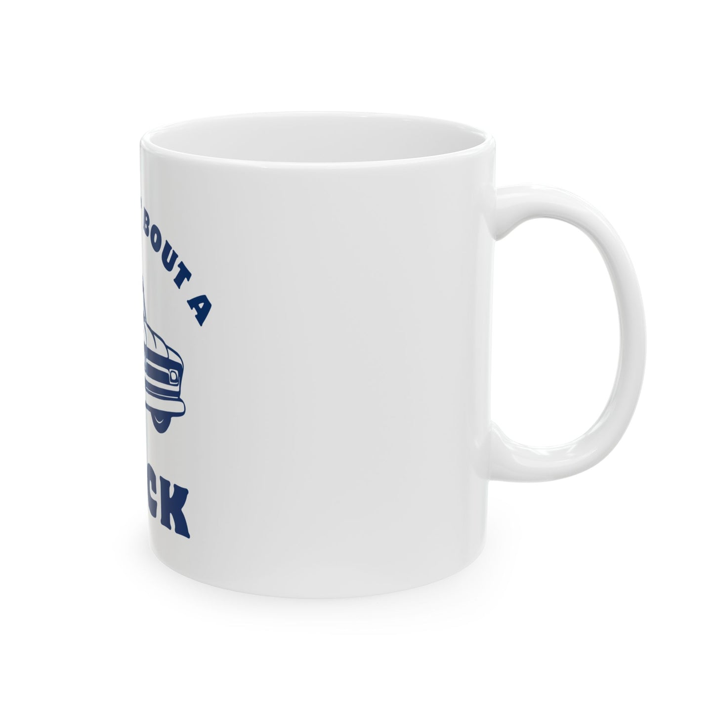 Somethin' Bout a Truck // Ceramic Mug, (11oz, 15oz)