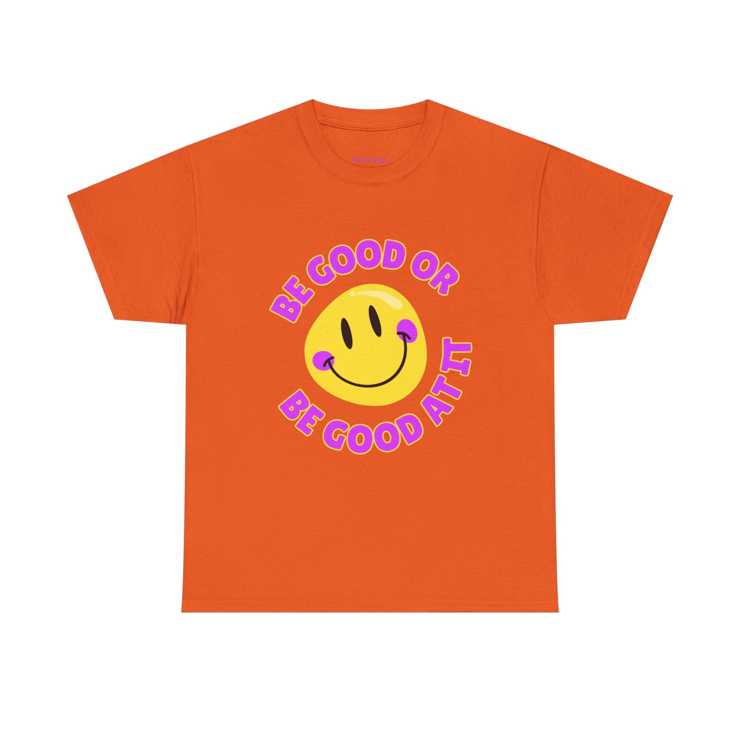 Be Good or Be Good at It // Unisex Heavy Cotton Tee - Vibes Shirt