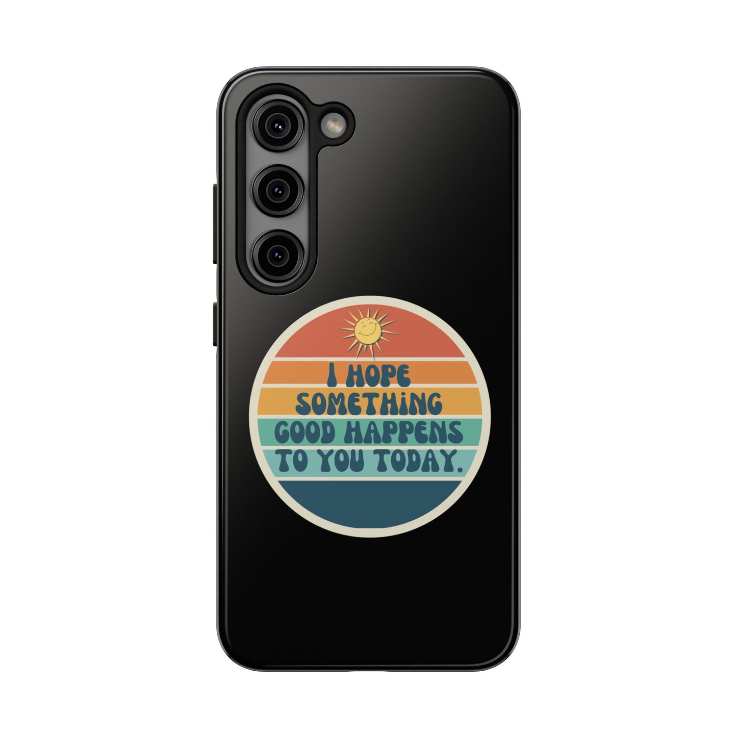 I hope something good happens to you today // Phone Case