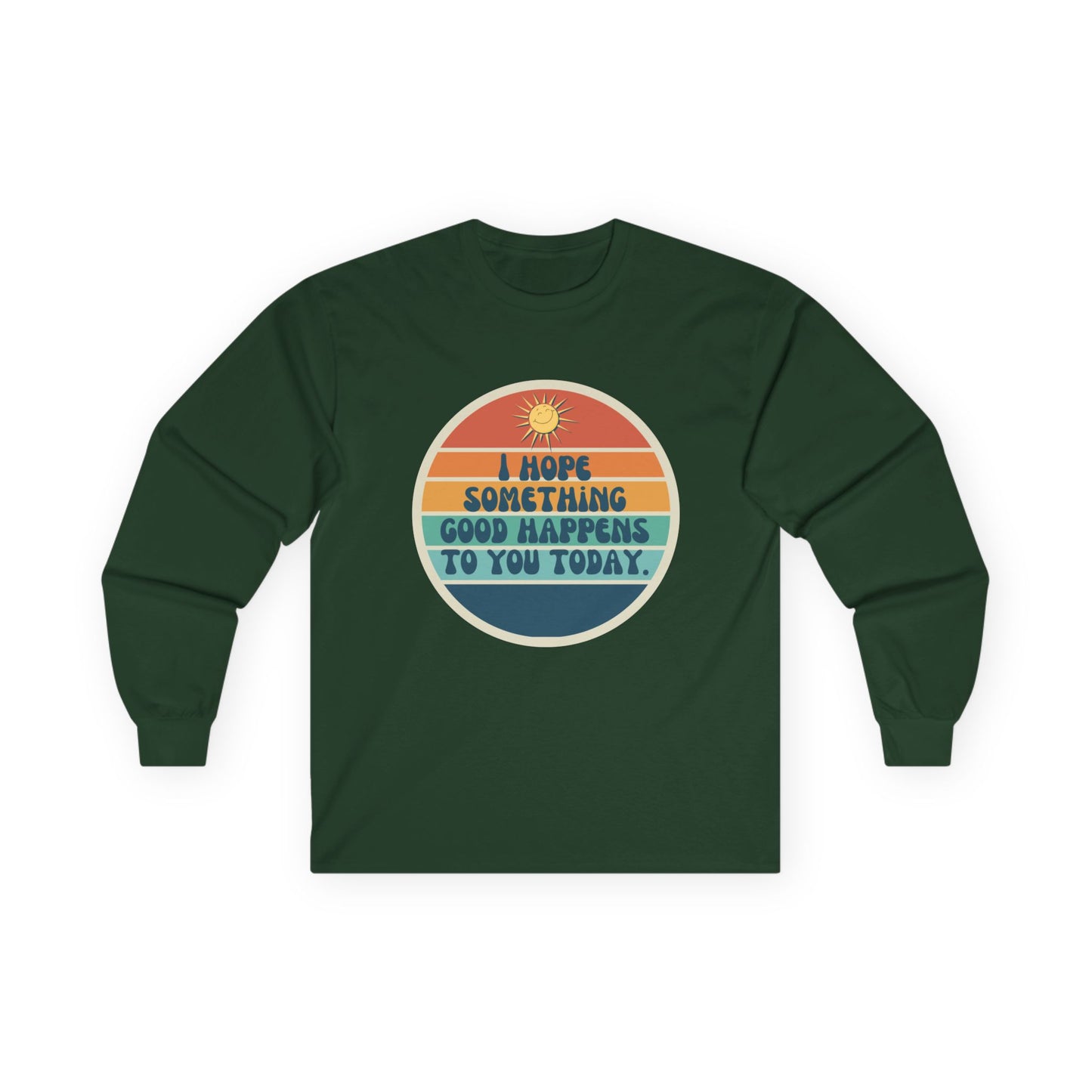 I Hope Something Good Happens to You Today. // Unisex Ultra Cotton Long Sleeve Tee