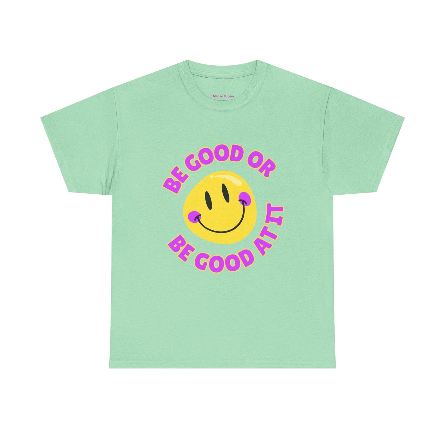 Be Good or Be Good at It // Unisex Heavy Cotton Tee - Vibes Shirt
