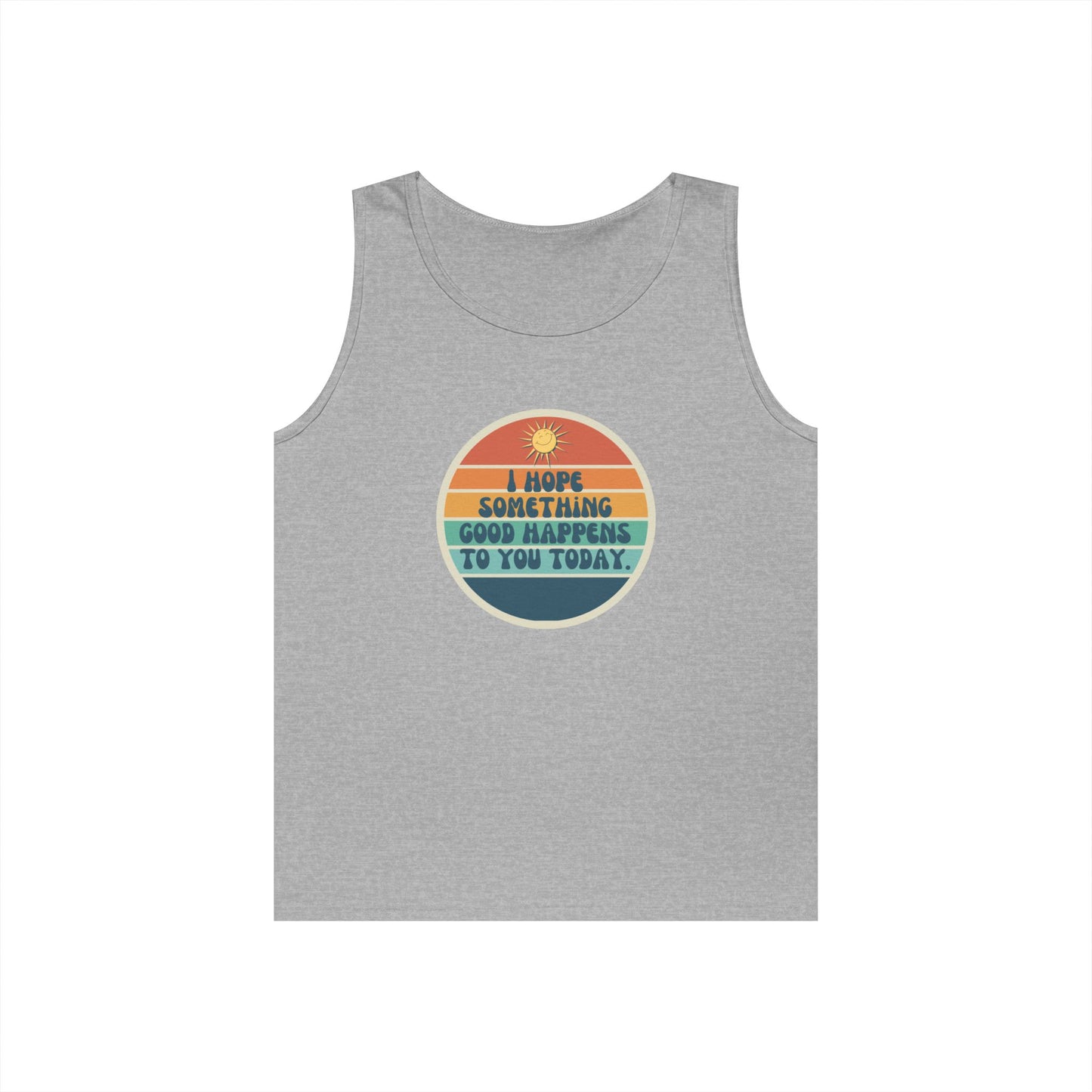 I Hope Something Good Happens to You Today. // Unisex Heavy Cotton Tank Top