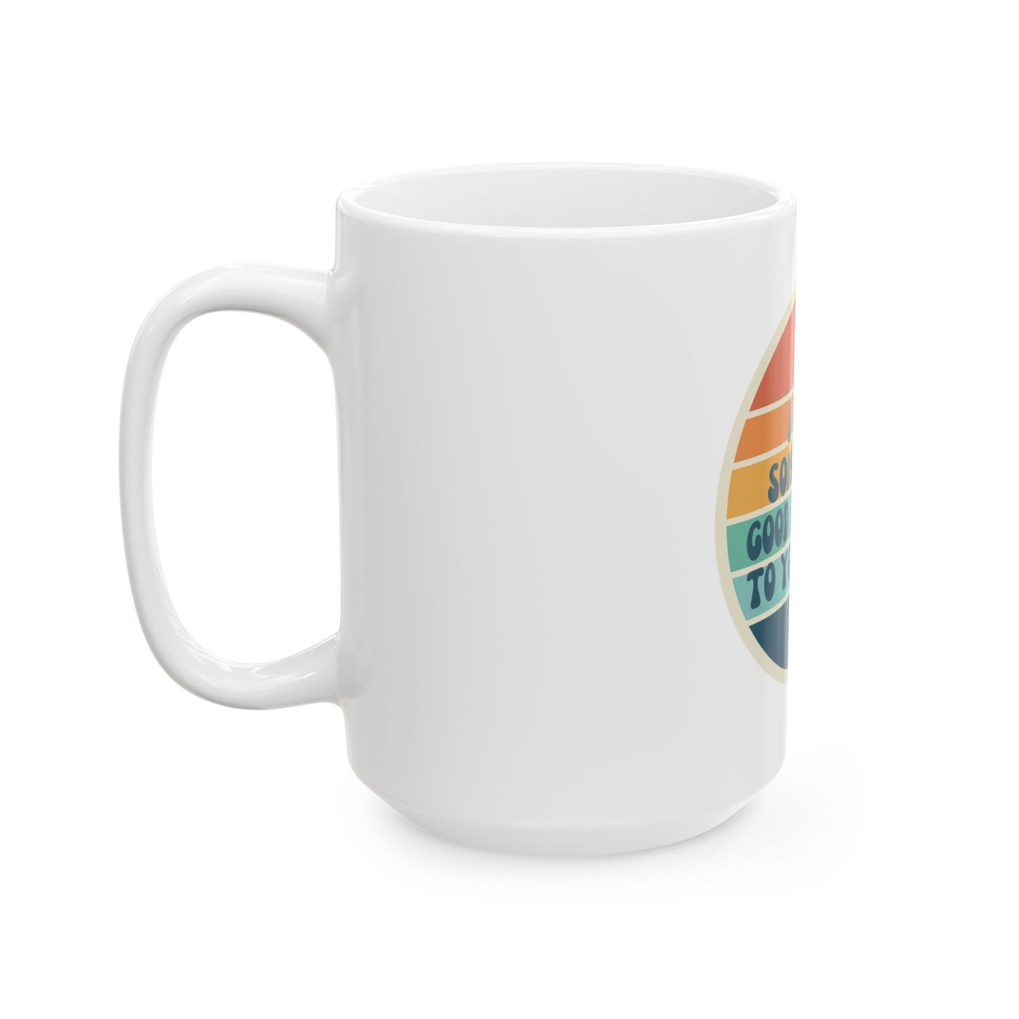 I hope something good happens to you today // Ceramic Mug, (11oz, 15oz)