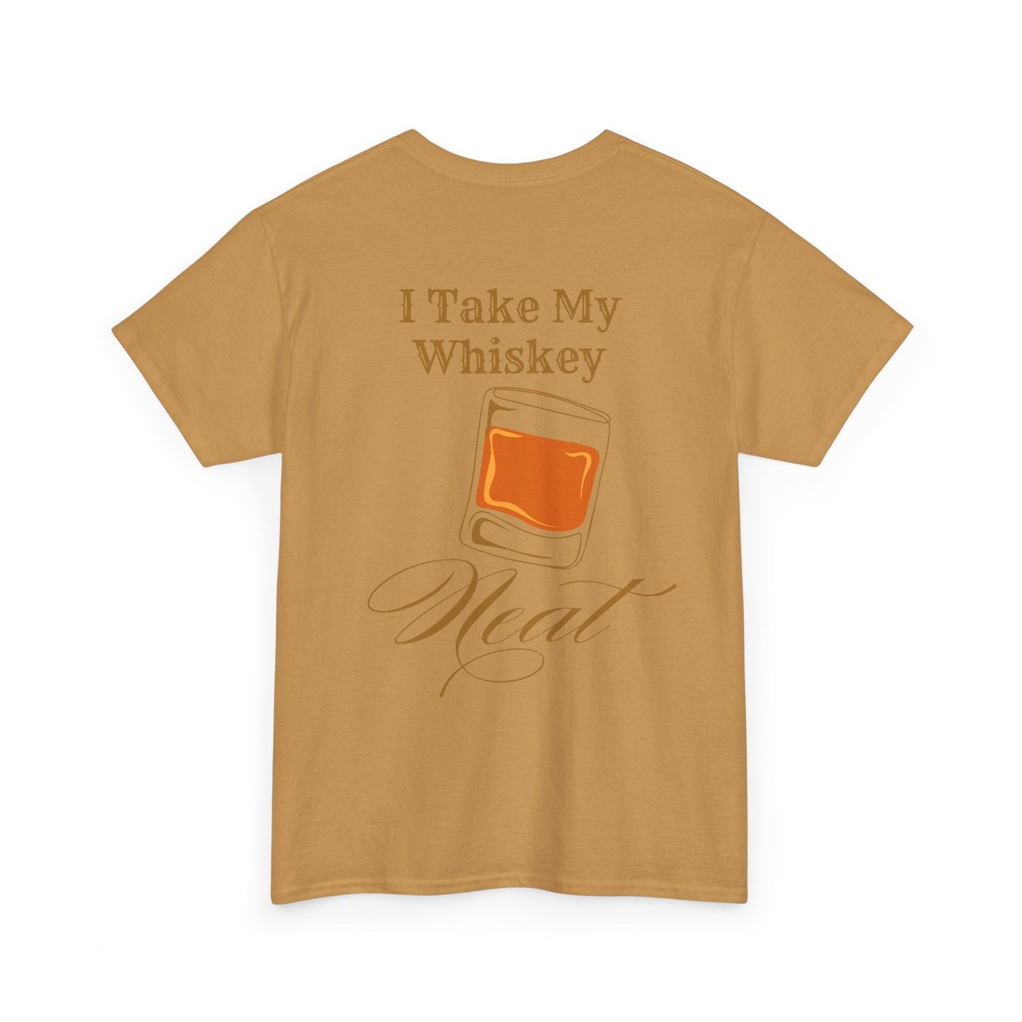 I Take My Whiskey Neat // Funny Whiskey Lover Unisex Heavy Cotton Tee - Graphic Shirt
