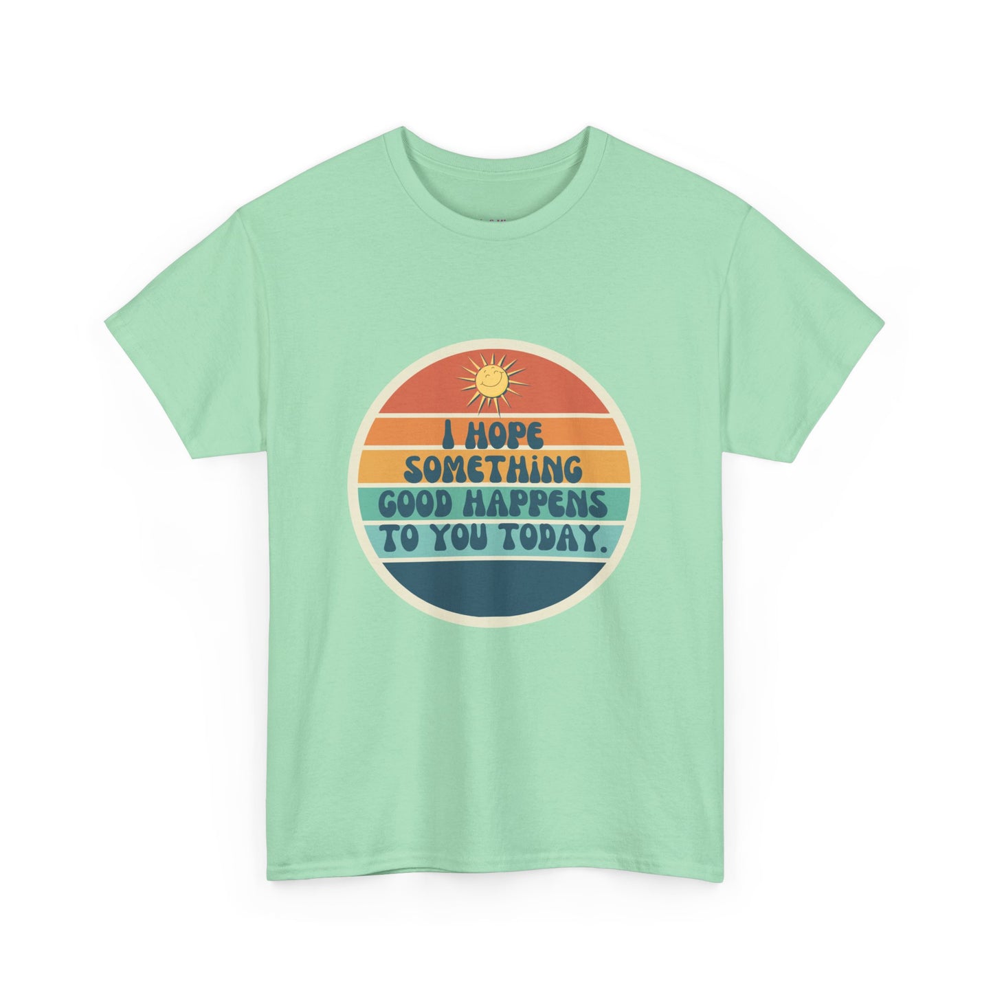 I Hope Something Good Happens to You Today. // Short Sleeve Tee