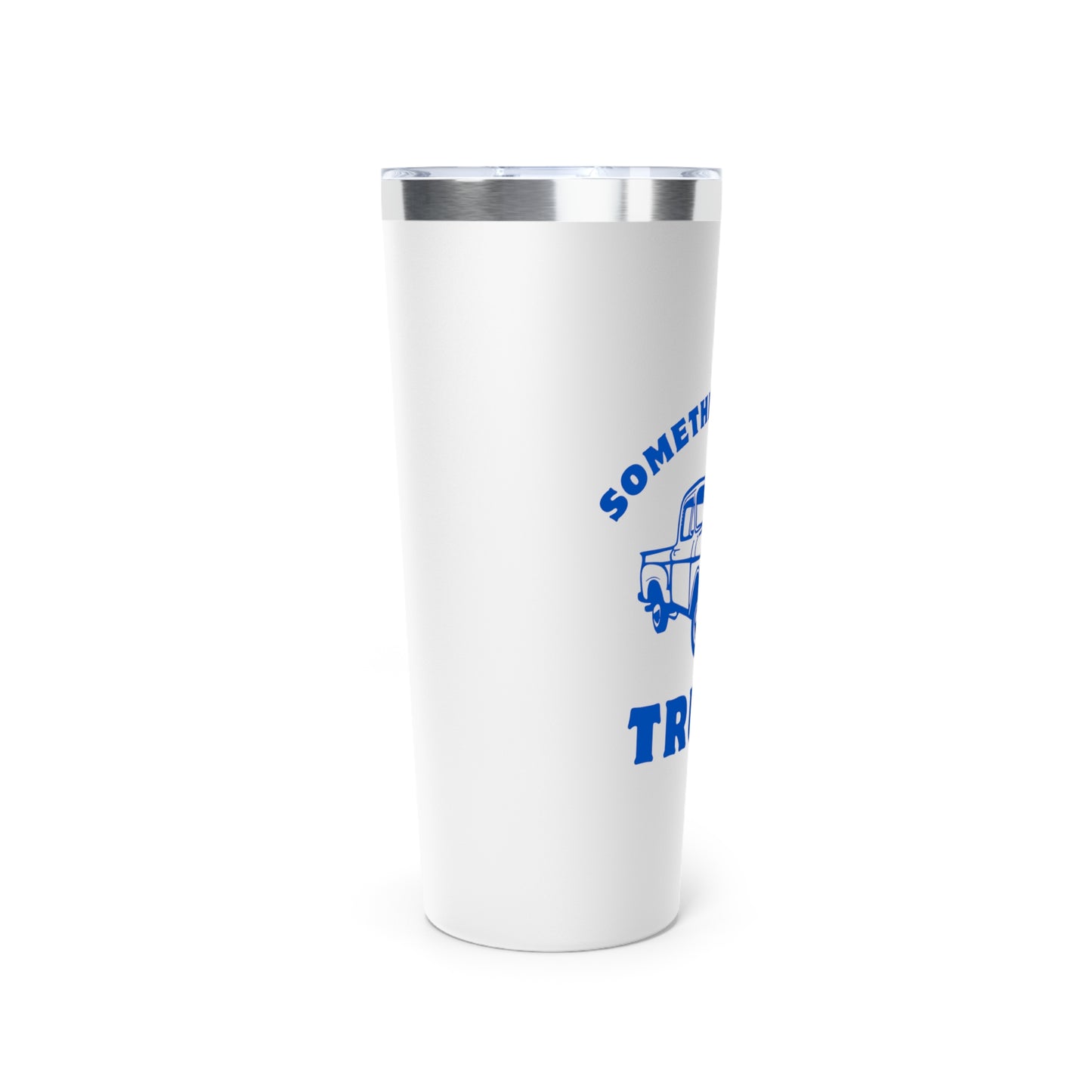Somethin' Bout A Truck // Copper Vacuum Insulated Tumbler, 22oz - Blue Text