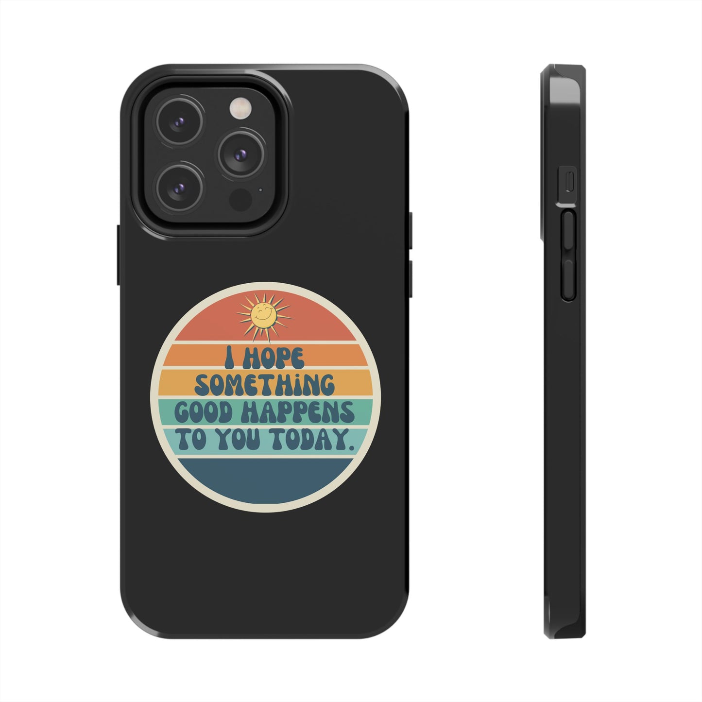 I hope something good happens to you today // Phone Case