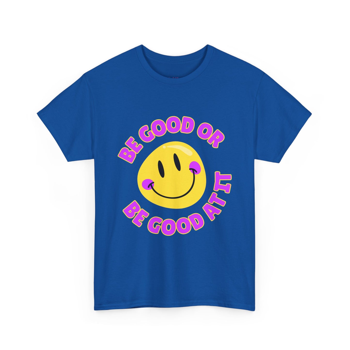 Be Good or Be Good at It // Unisex Heavy Cotton Tee - Vibes Shirt