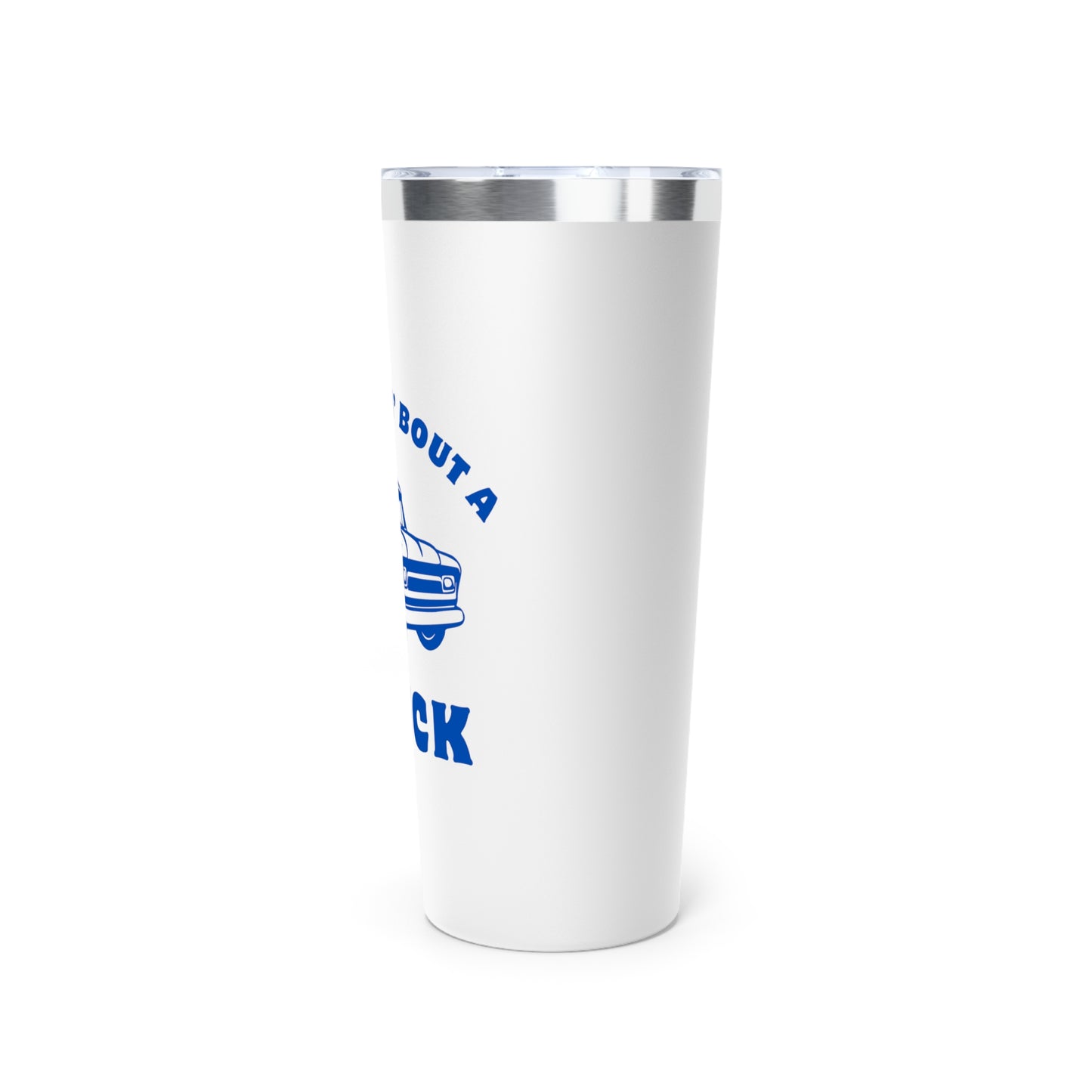 Somethin' Bout A Truck // Copper Vacuum Insulated Tumbler, 22oz - Blue Text