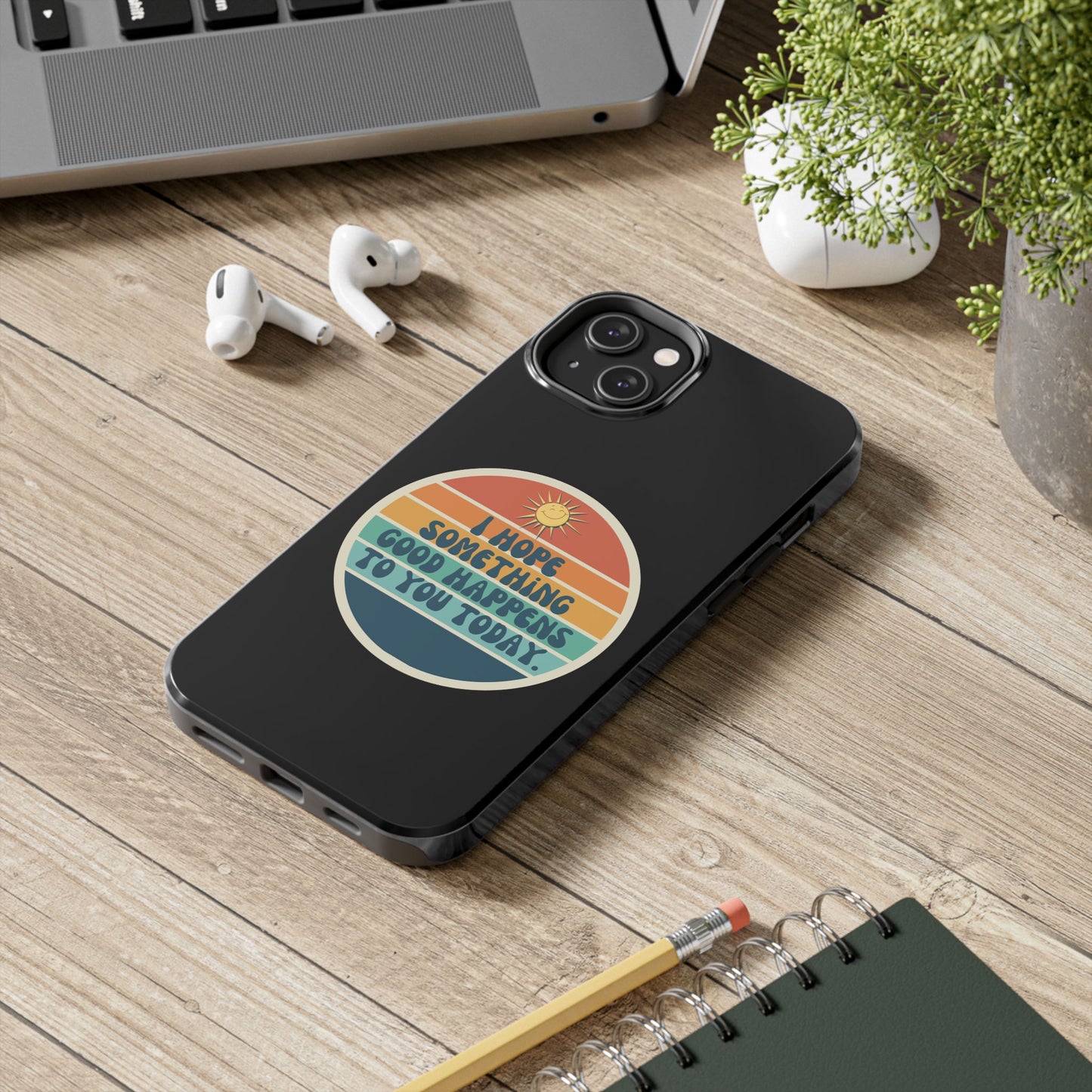 I hope something good happens to you today // Phone Case