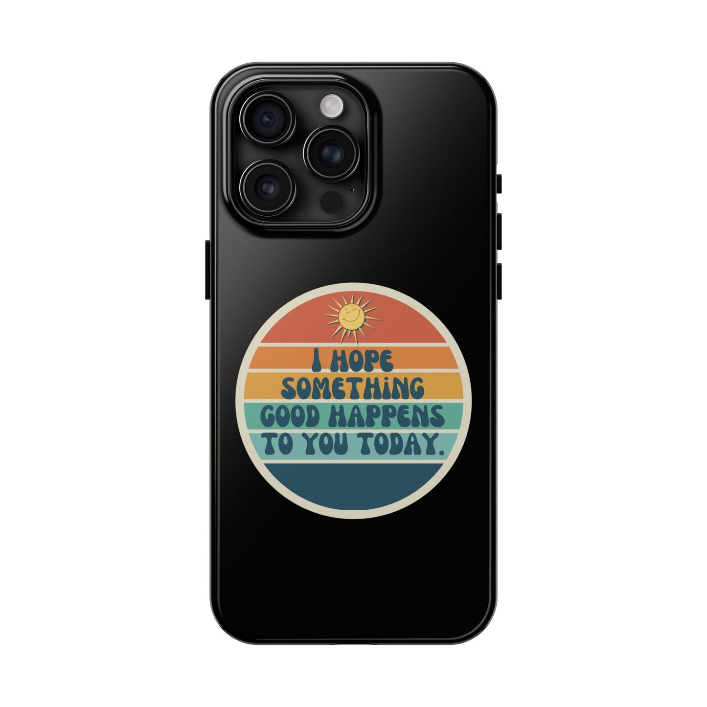 I hope something good happens to you today // Phone Case