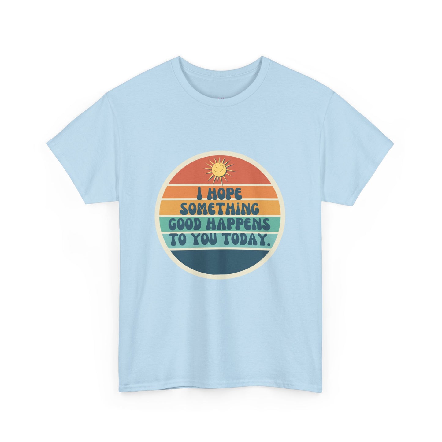 I Hope Something Good Happens to You Today. // Short Sleeve Tee