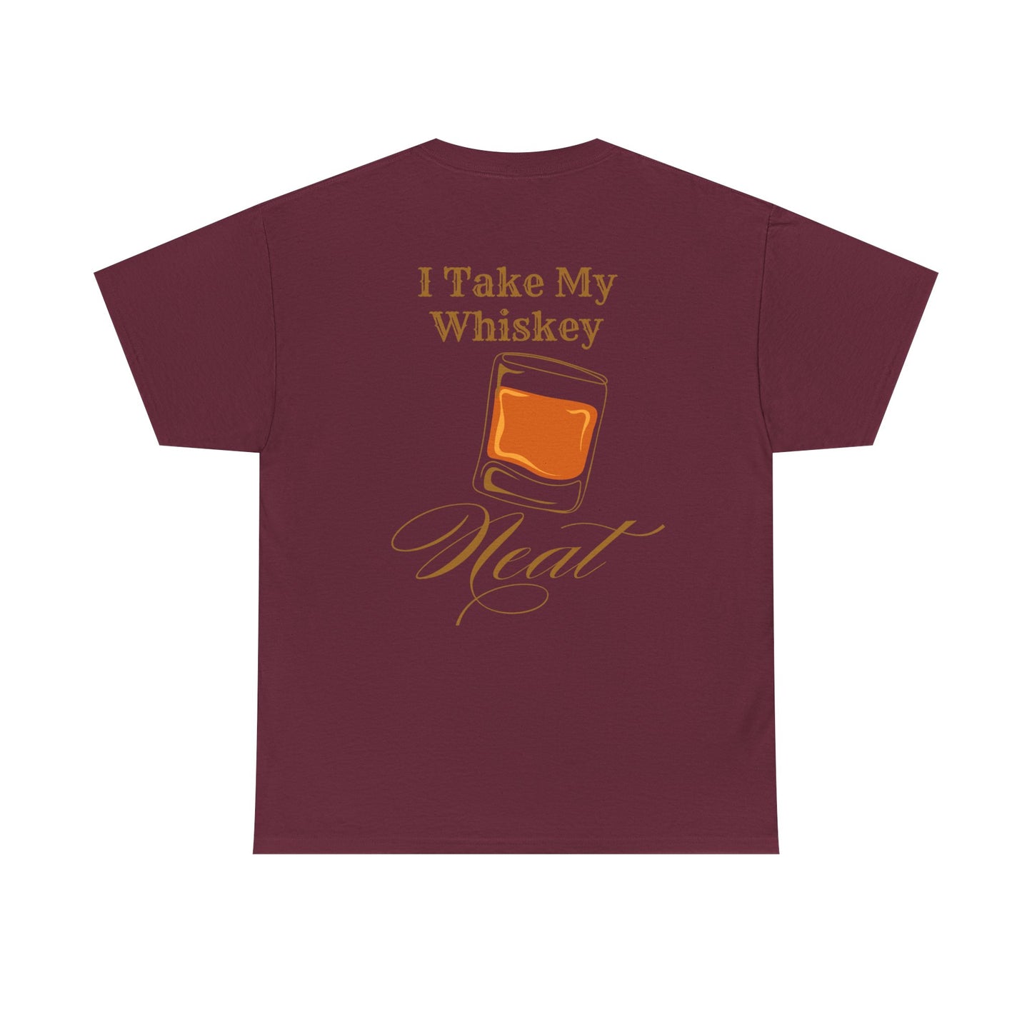 I Take My Whiskey Neat // Funny Whiskey Lover Unisex Heavy Cotton Tee - Graphic Shirt
