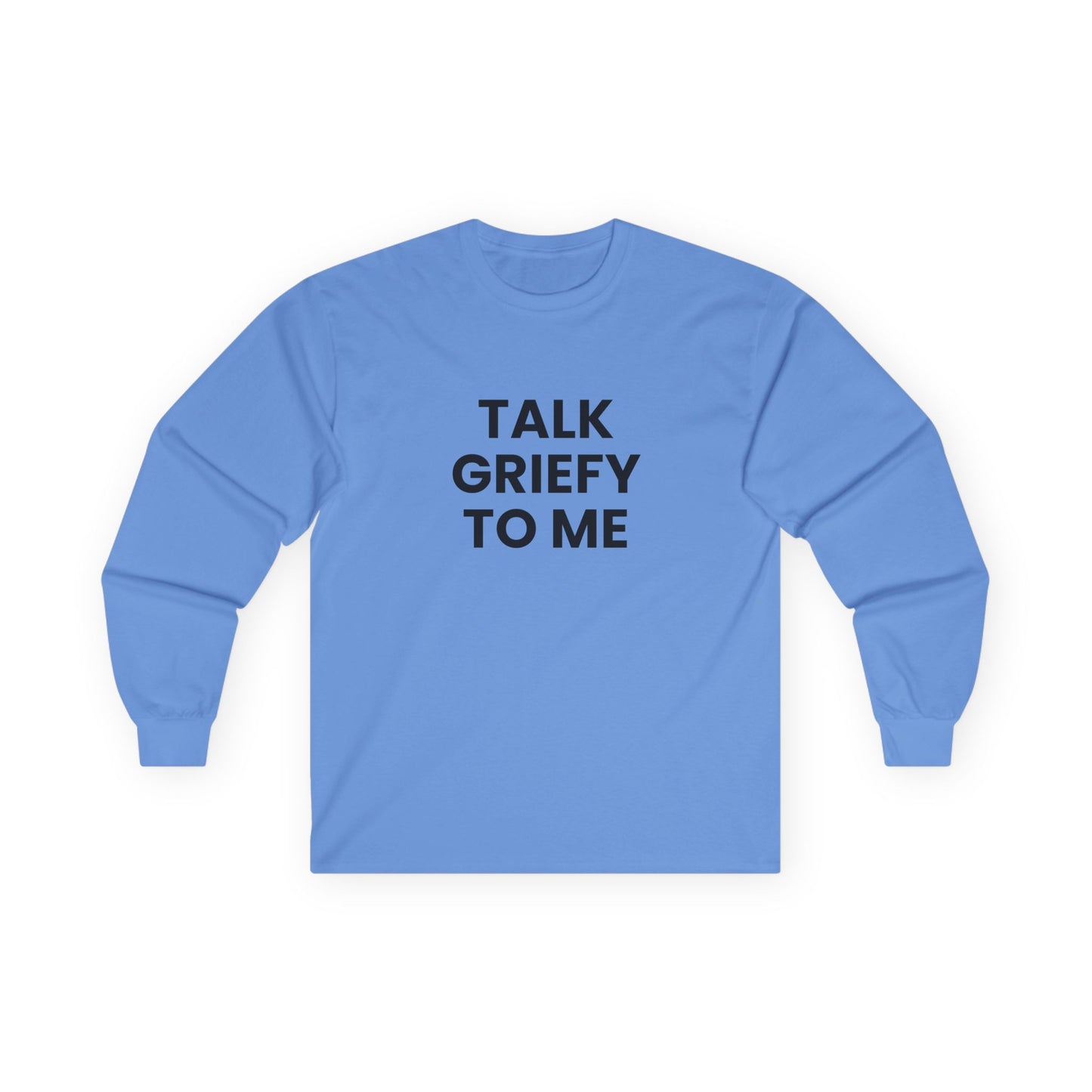 Talk Griefy to Me // Unisex Ultra Cotton Long Sleeve Tee