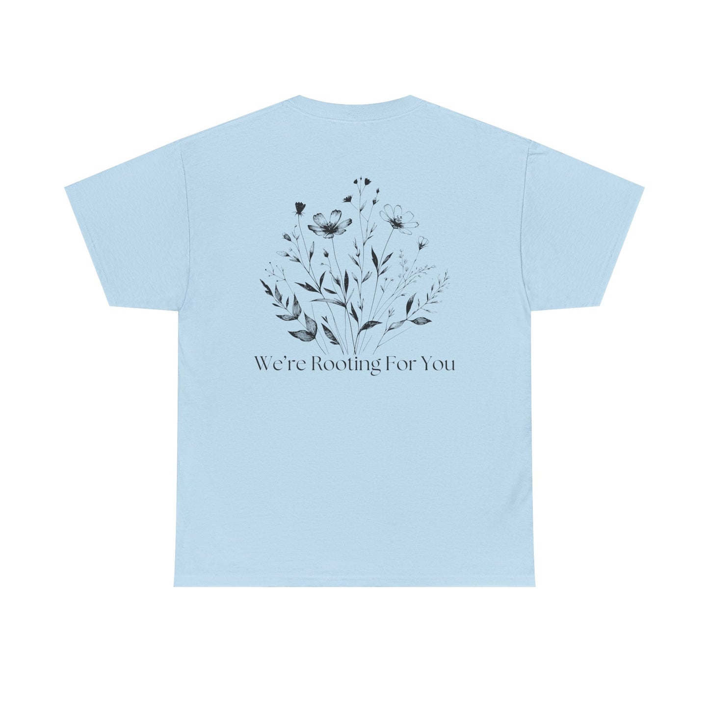 We're Rooting For You - Flowers // Unisex Heavy Cotton Tee - Perfect for Everyday Comfort