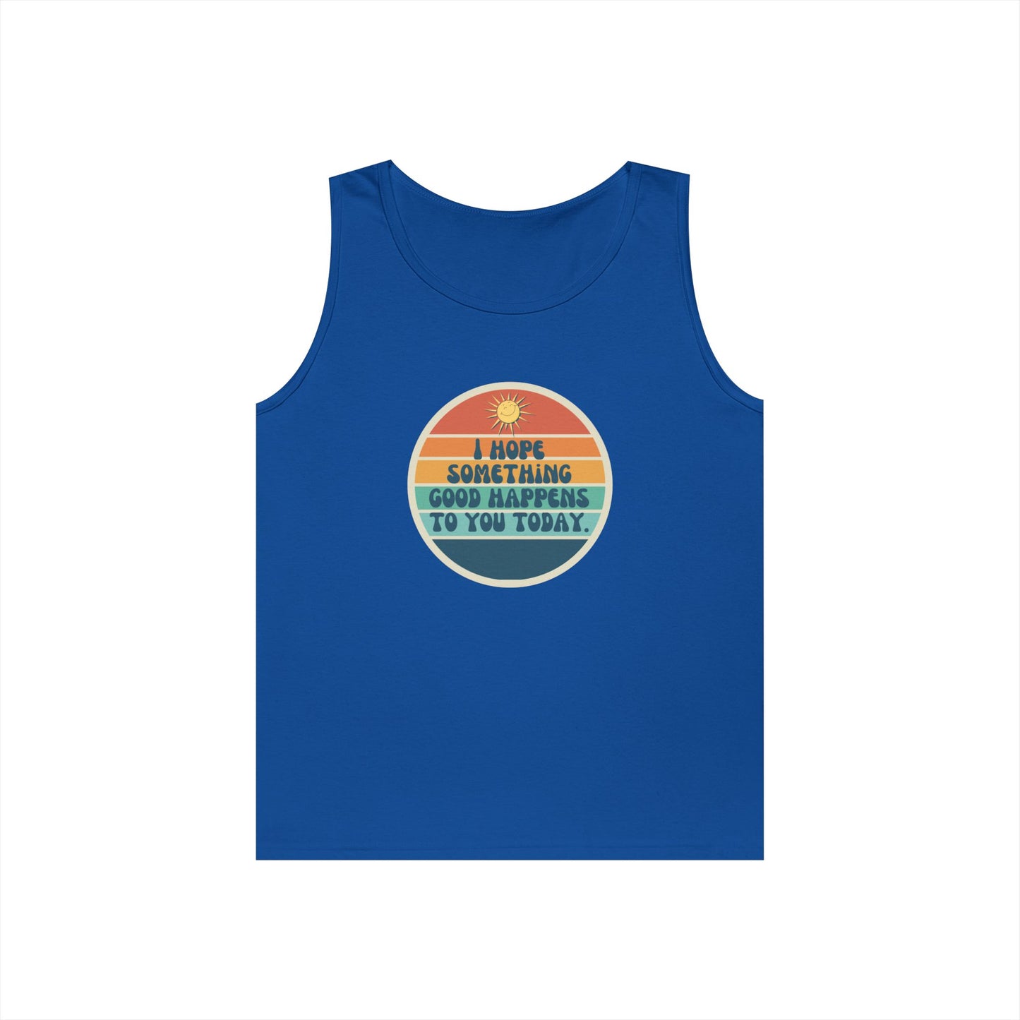 I Hope Something Good Happens to You Today. // Unisex Heavy Cotton Tank Top
